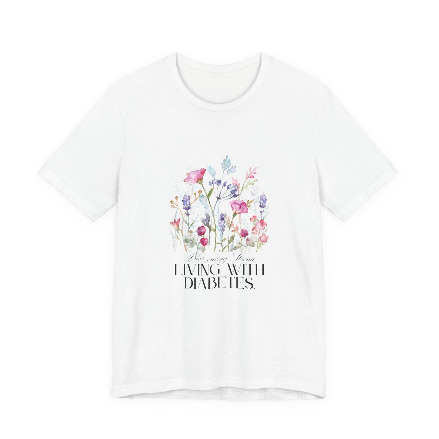 The Diabuddies Store Blossoming Strong, Living with Diabetes. - Unisex Tee Blossoming Strong, Living with Diabetes. - Unisex Tee: Wear your strength proudly! Our "Blossoming Strong, Living with Diabetes" Unisex Tee is a beautiful reminder of your inner po