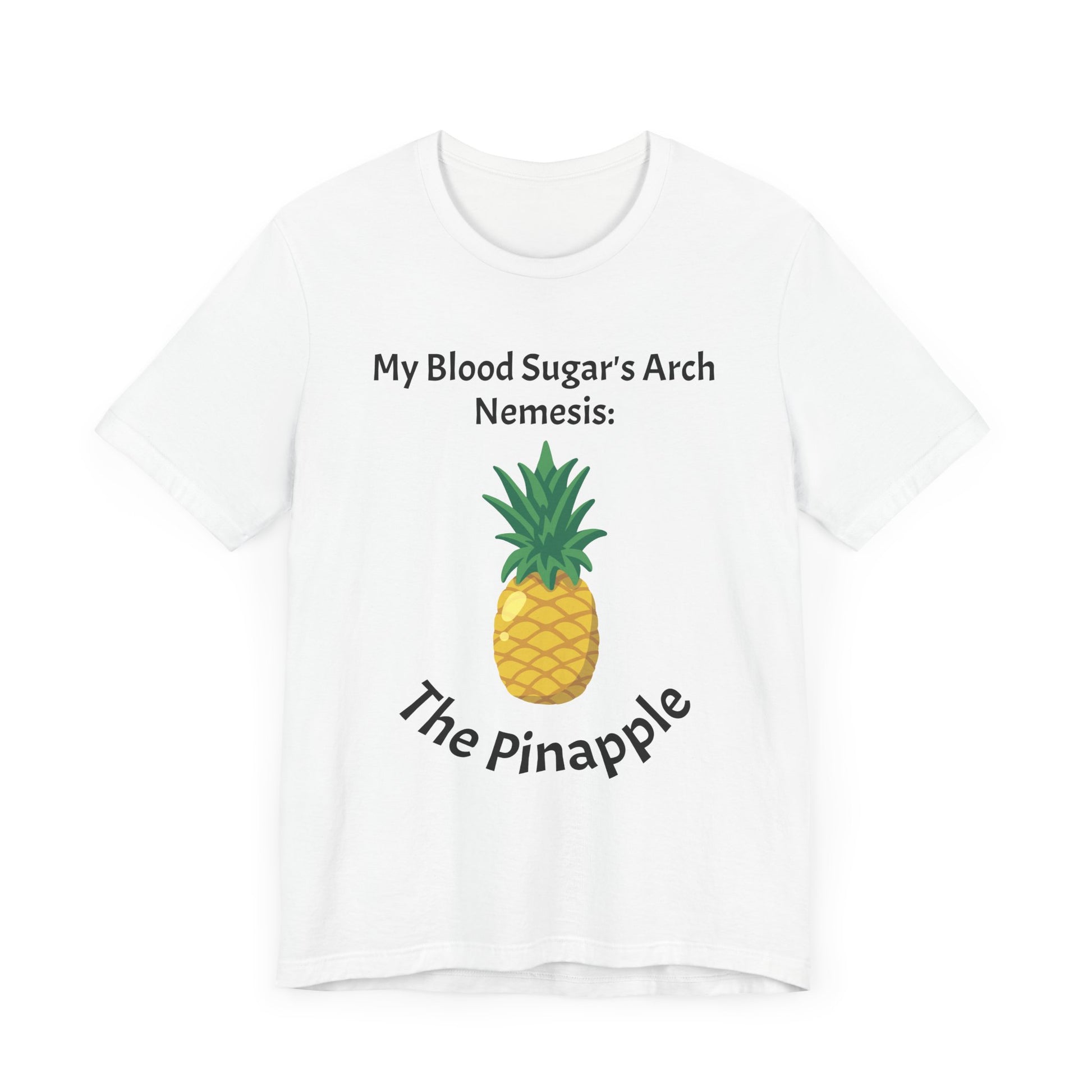 The Diabuddies Store Blood Sugar's Arch Nemesis: The Pineapple - Unisex Tee Blood Sugar's Arch Nemesis: The Pineapple - Unisex Tee: Embrace the delicious struggle! This tee humorously declares the pineapple as blood sugar's arch nemesis, a relatable nod f