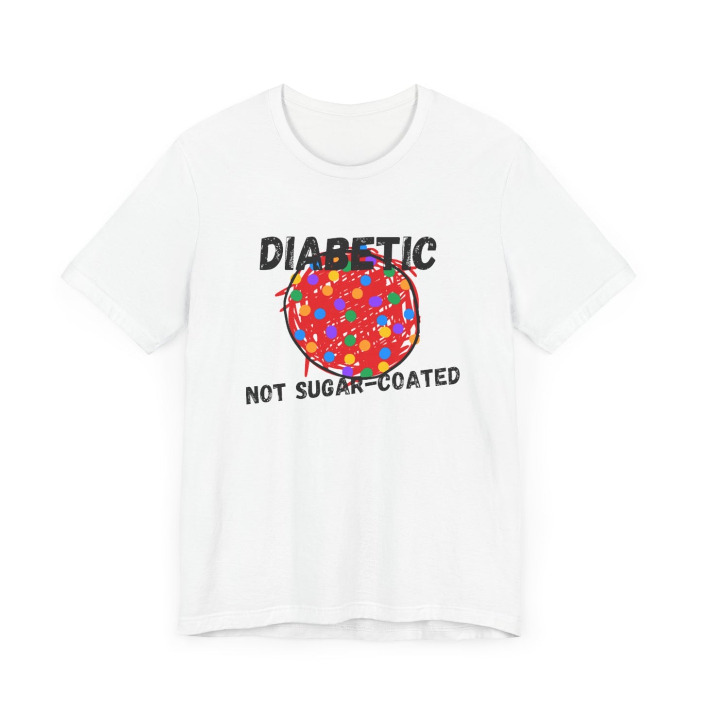 Diabetic Not Sugar-Coated - Unisex Tee The Diabuddies Store T-Shirts $22.38
