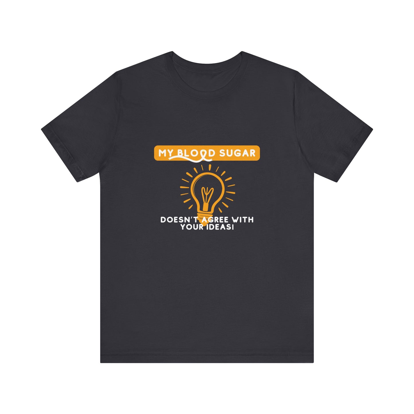 The Diabuddies Store Blood Sugar Says No - Unisex Tee Blood Sugar Says No - Unisex Tee: Some ideas are just not worth the rollercoaster! Our "Blood Sugar Says No" unisex tee is a humorous and relatable way to express the everyday realities of managing dia