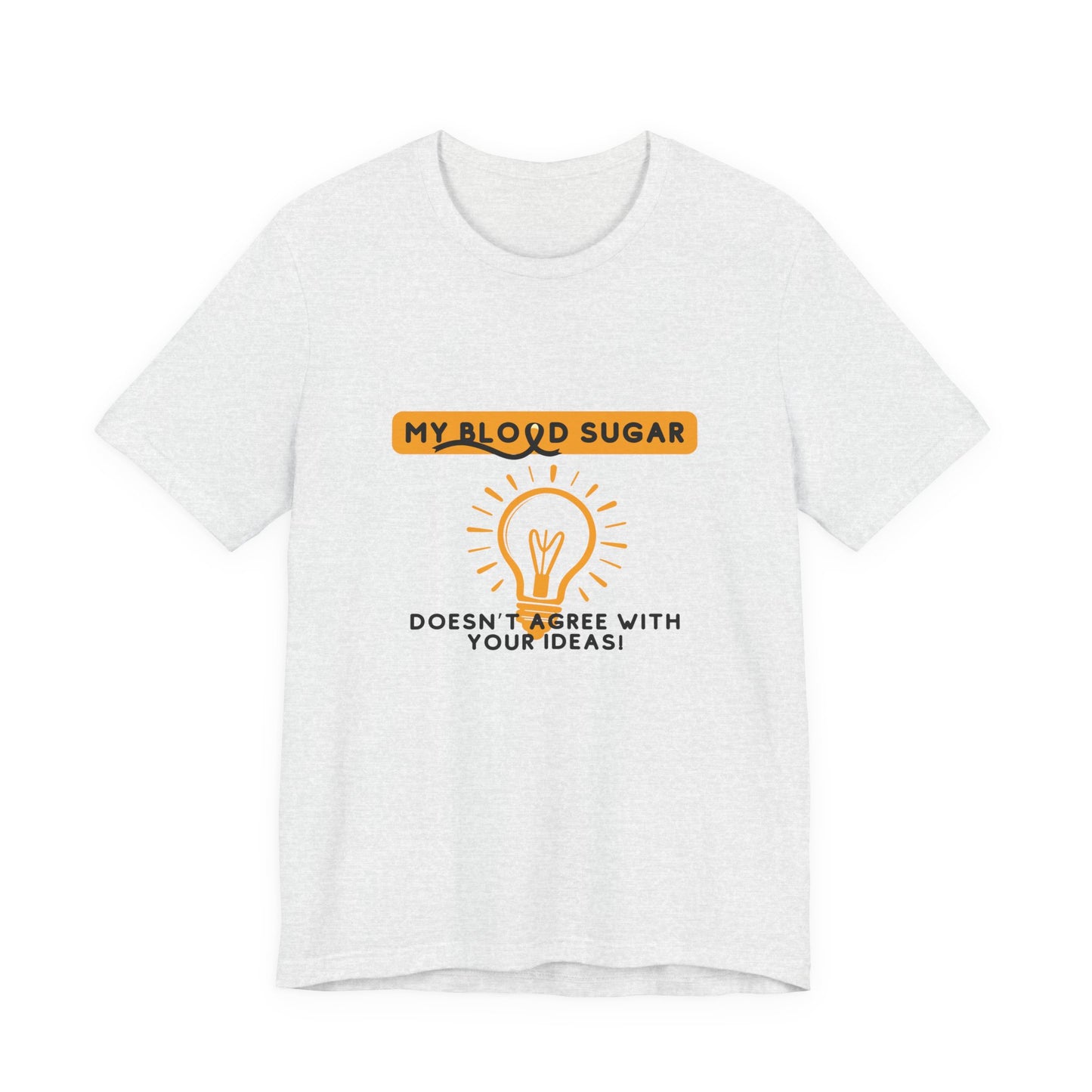 The Diabuddies Store Blood Sugar Says No - Unisex Tee Blood Sugar Says No - Unisex Tee: Some ideas are just not worth the rollercoaster! Our "Blood Sugar Says No" unisex tee is a humorous and relatable way to express the everyday realities of managing dia