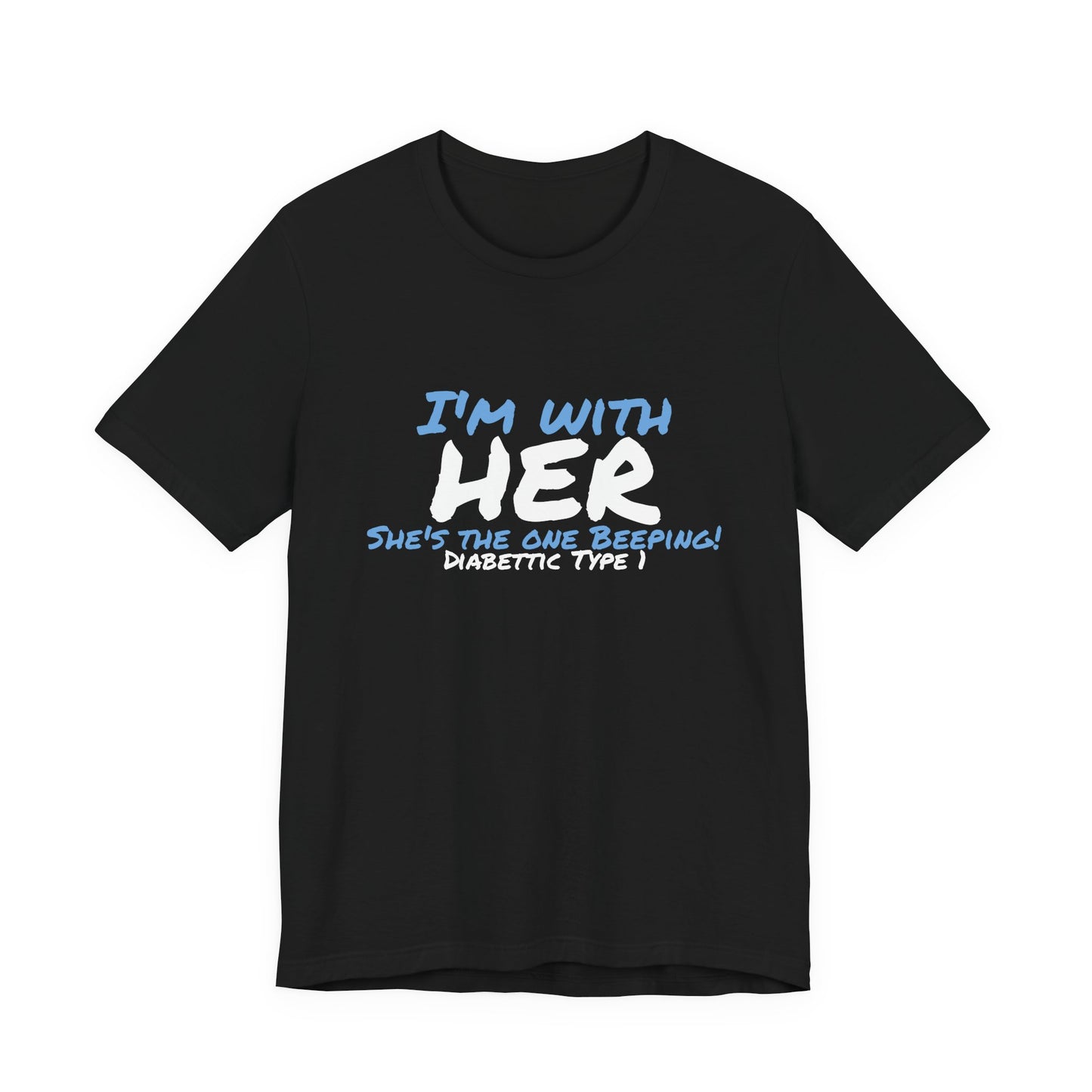 The Diabuddies Store I'm with her, she's the one beeping - Unisex Tee I'm with her, she's the one beeping - Unisex Tee: Show your solidarity with the one who keeps things running (and beeping!) with this fun and comfy tee. Perfect for anyone who supports