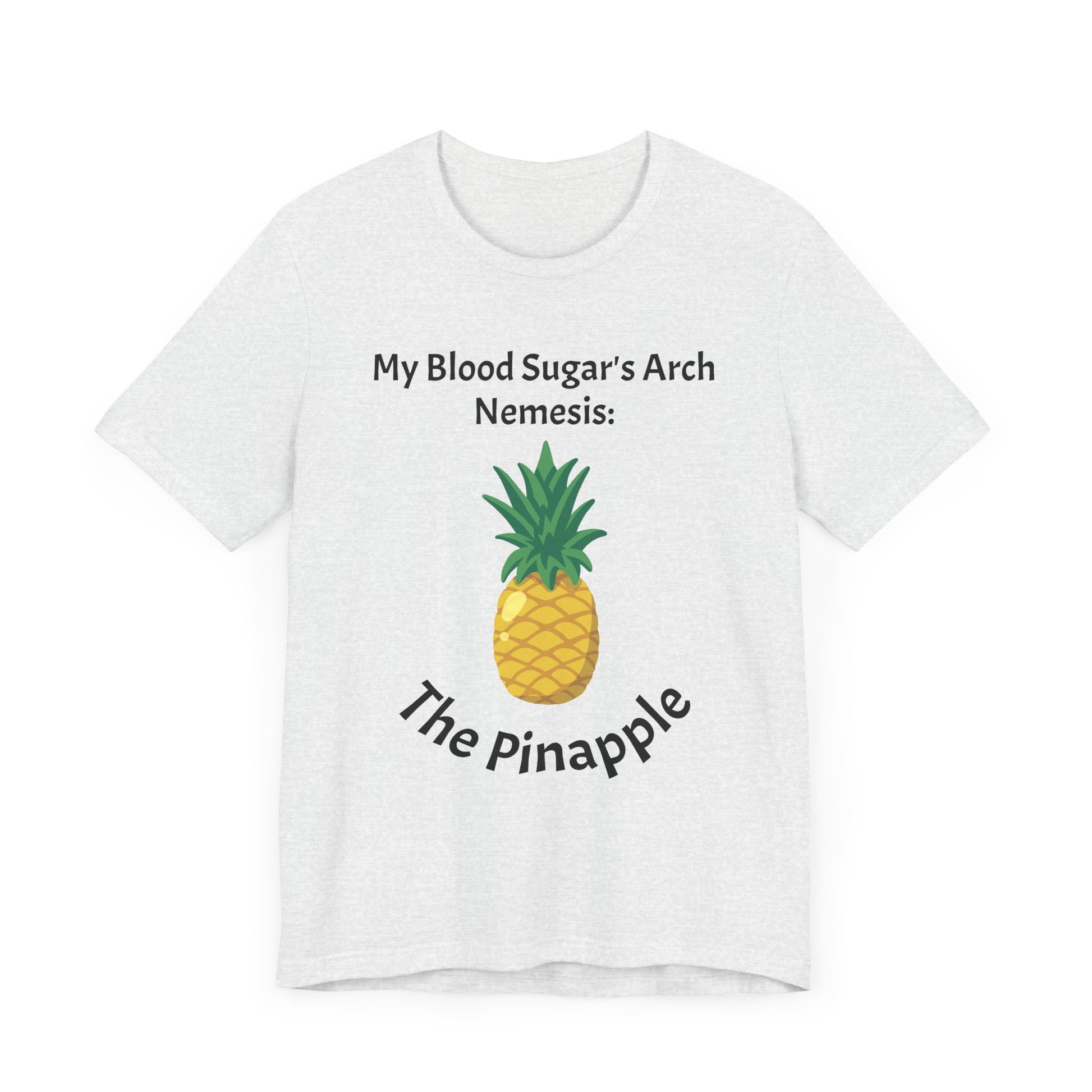 The Diabuddies Store Blood Sugar's Arch Nemesis: The Pineapple - Unisex Tee Blood Sugar's Arch Nemesis: The Pineapple - Unisex Tee: Embrace the delicious struggle! This tee humorously declares the pineapple as blood sugar's arch nemesis, a relatable nod f