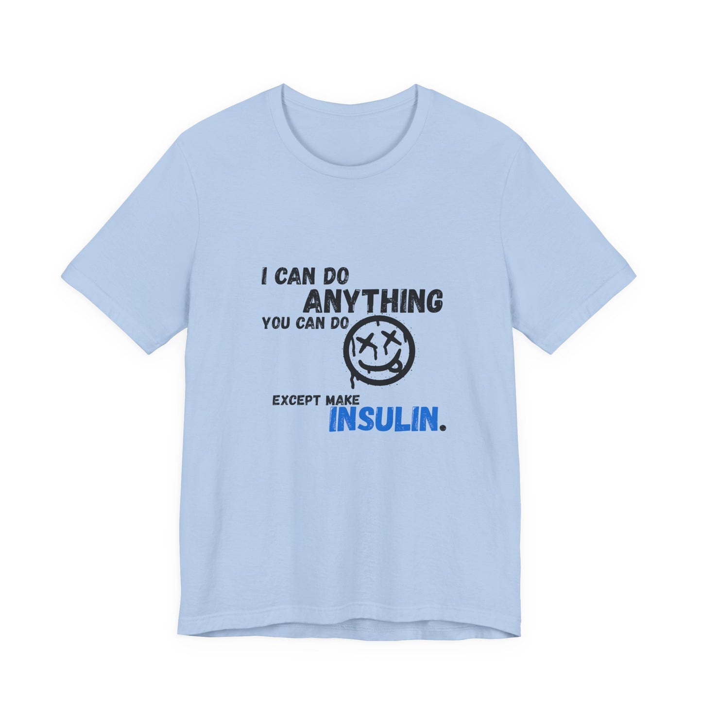 I can do anything, except insulin - Unisex Tee The Diabuddies Store T-Shirts $22.50