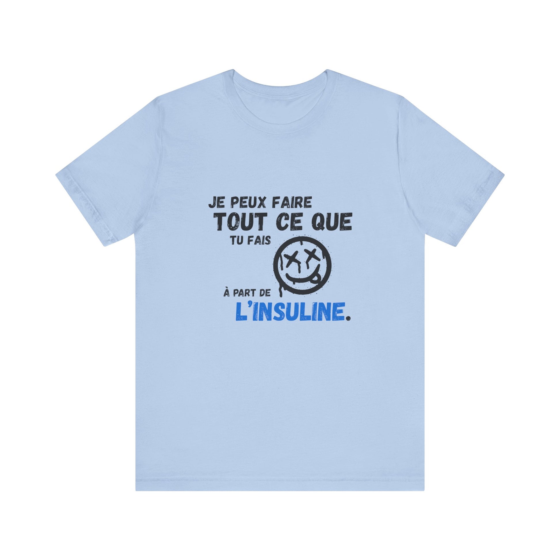 I can do anything, except insulin (French) - Unisex Tee The Diabuddies Store T-Shirts $22.50