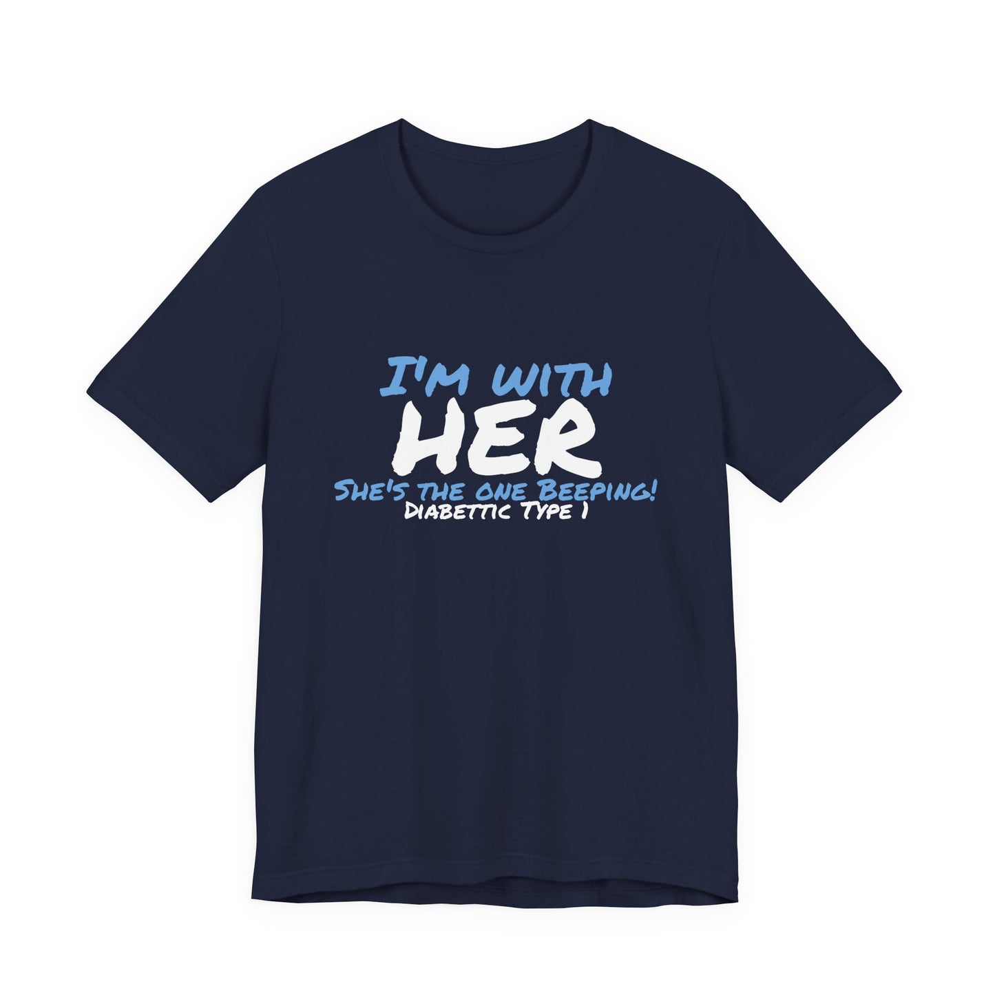 The Diabuddies Store I'm with her, she's the one beeping - Unisex Tee I'm with her, she's the one beeping - Unisex Tee: Show your solidarity with the one who keeps things running (and beeping!) with this fun and comfy tee. Perfect for anyone who supports