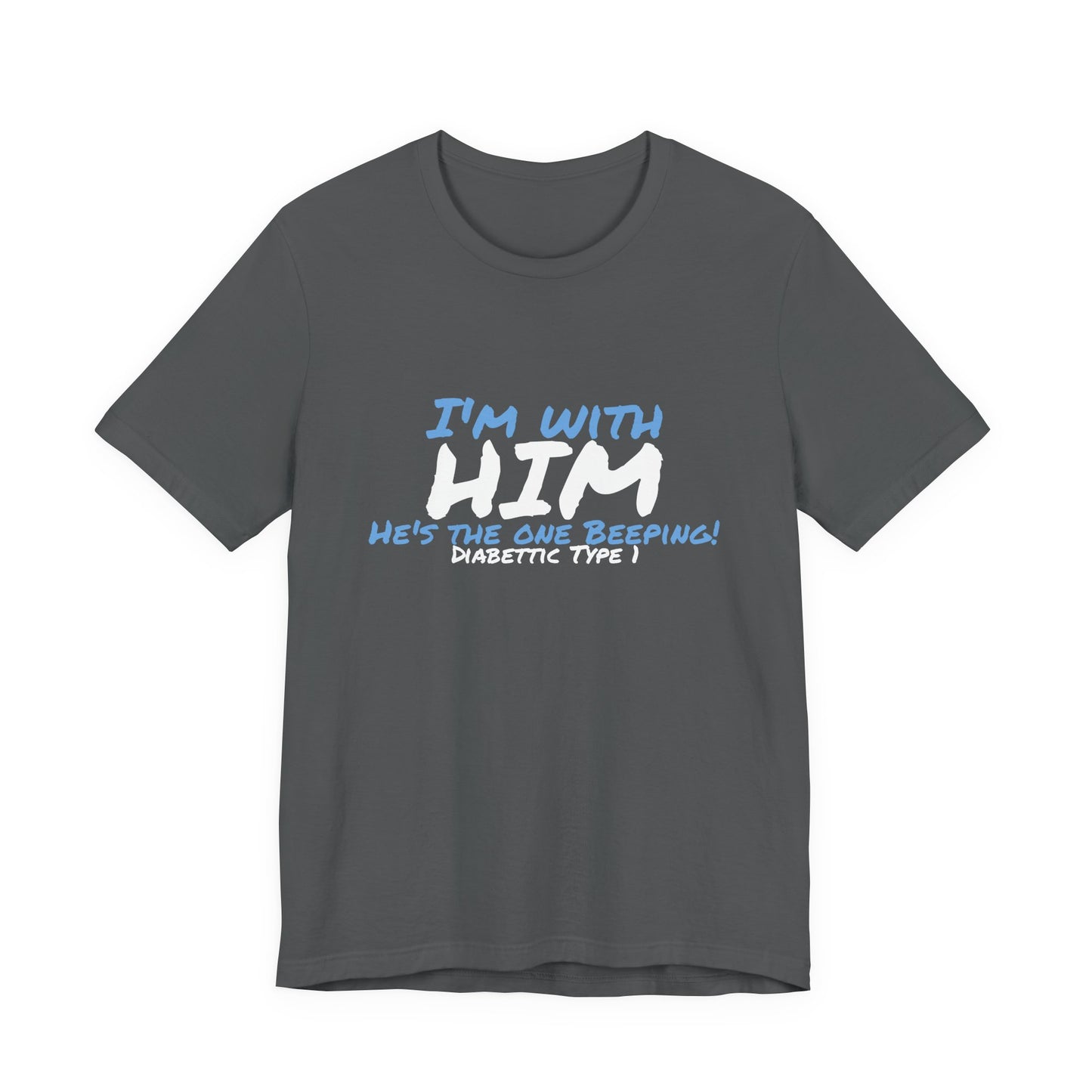 The Diabuddies Store I'm with him, He's the One Beeping - Unisex Tee I'm with him, He's the One Beeping - Unisex Tee: Show your solidarity with the one who keeps things running (and beeping!) with this fun and comfy tee. Perfect for anyone who supports th
