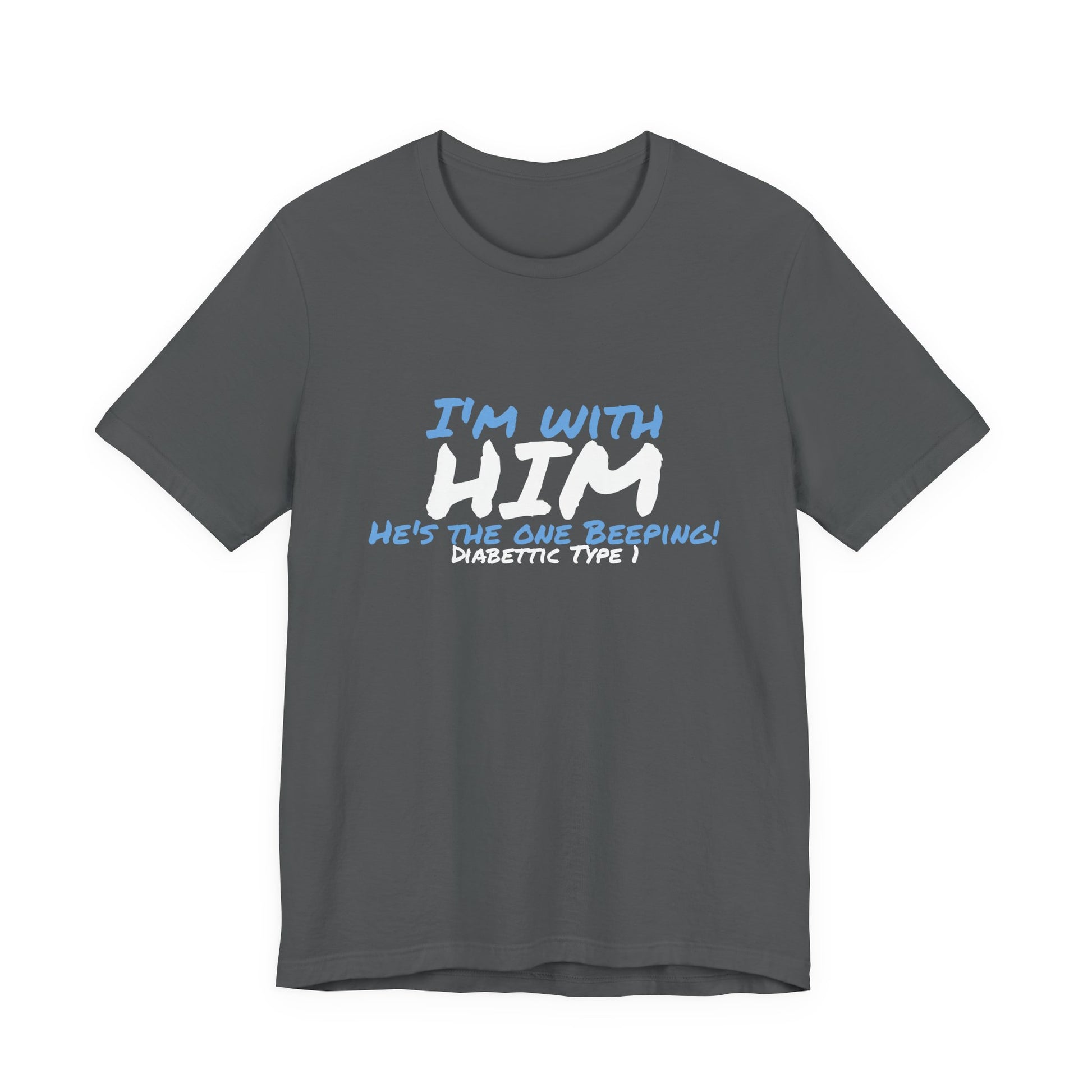 The Diabuddies Store I'm with him, He's the One Beeping - Unisex Tee I'm with him, He's the One Beeping - Unisex Tee: Show your solidarity with the one who keeps things running (and beeping!) with this fun and comfy tee. Perfect for anyone who supports th