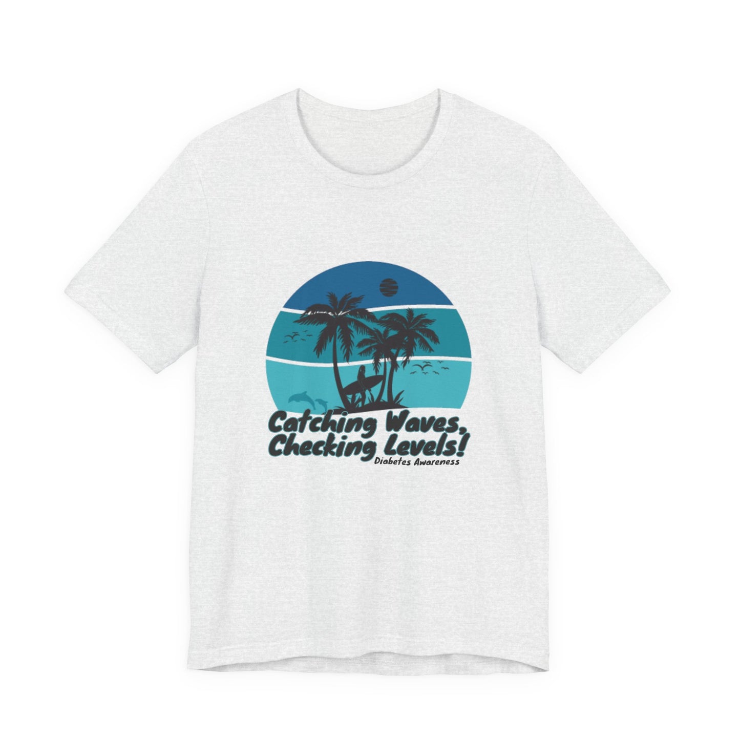 The Diabuddies Store Catching Waves, Checking Levels - Unisex Tee Catching Waves, Checking Levels - Unisex Tee: Hit the beach or the studio in comfort with our "Catching Waves, Checking Levels..." tee, designed for everyone, including those managing diabe
