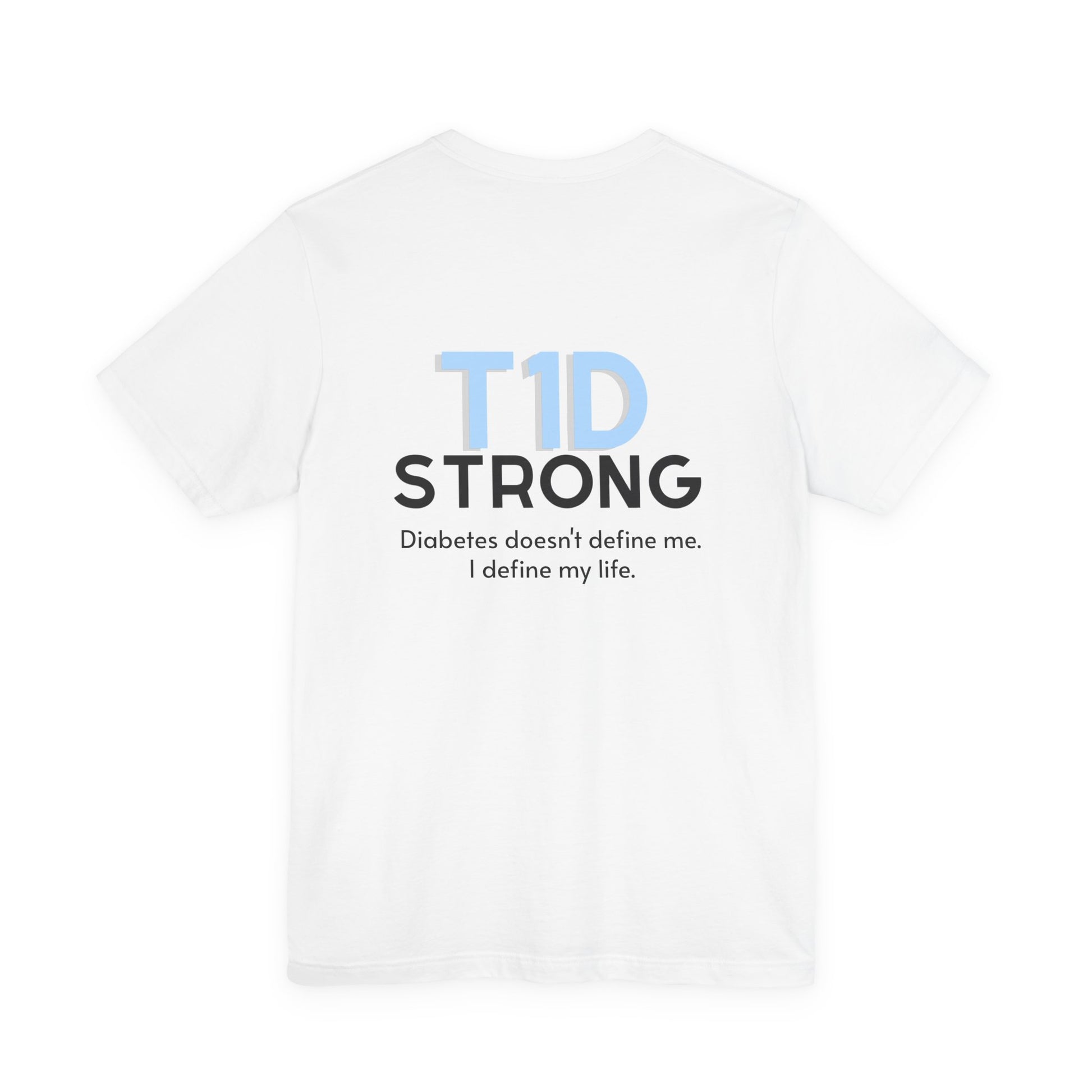 The Diabuddies Store T1D Strong, Diabetes Awareness - Unisex Tee T1D Strong, Diabetes Awareness - Unisex Tee: Wear your strength. This T1D Strong tee sends a powerful message: "Diabetes doesn't define me. I define my diabetes." It's more than a shirt; it'