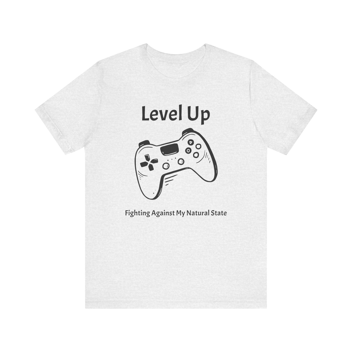 Level Up, Fighting Against my Natural State - Unisex Tee The Diabuddies Store T-Shirts $22.50