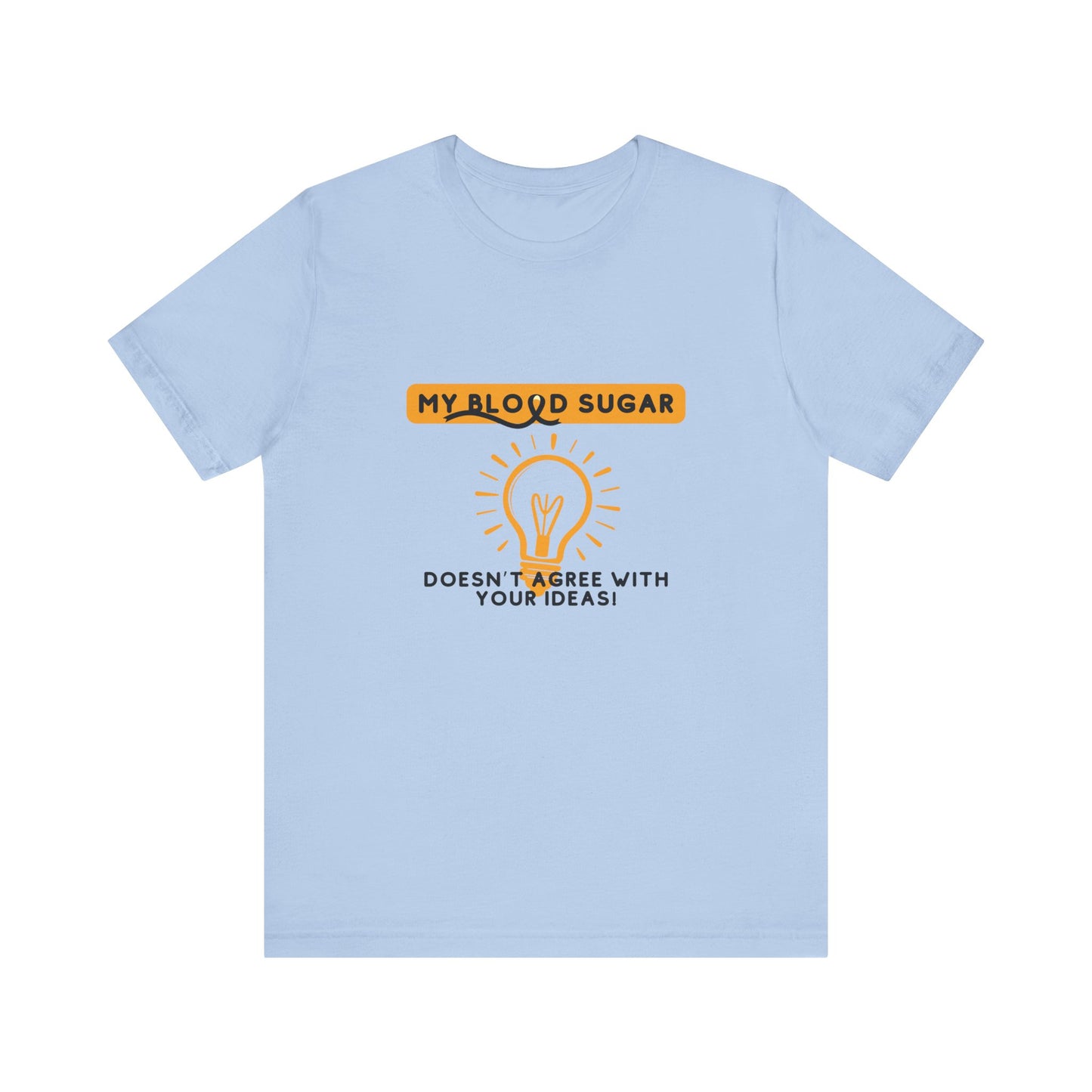 The Diabuddies Store Blood Sugar Says No - Unisex Tee Blood Sugar Says No - Unisex Tee: Some ideas are just not worth the rollercoaster! Our "Blood Sugar Says No" unisex tee is a humorous and relatable way to express the everyday realities of managing dia
