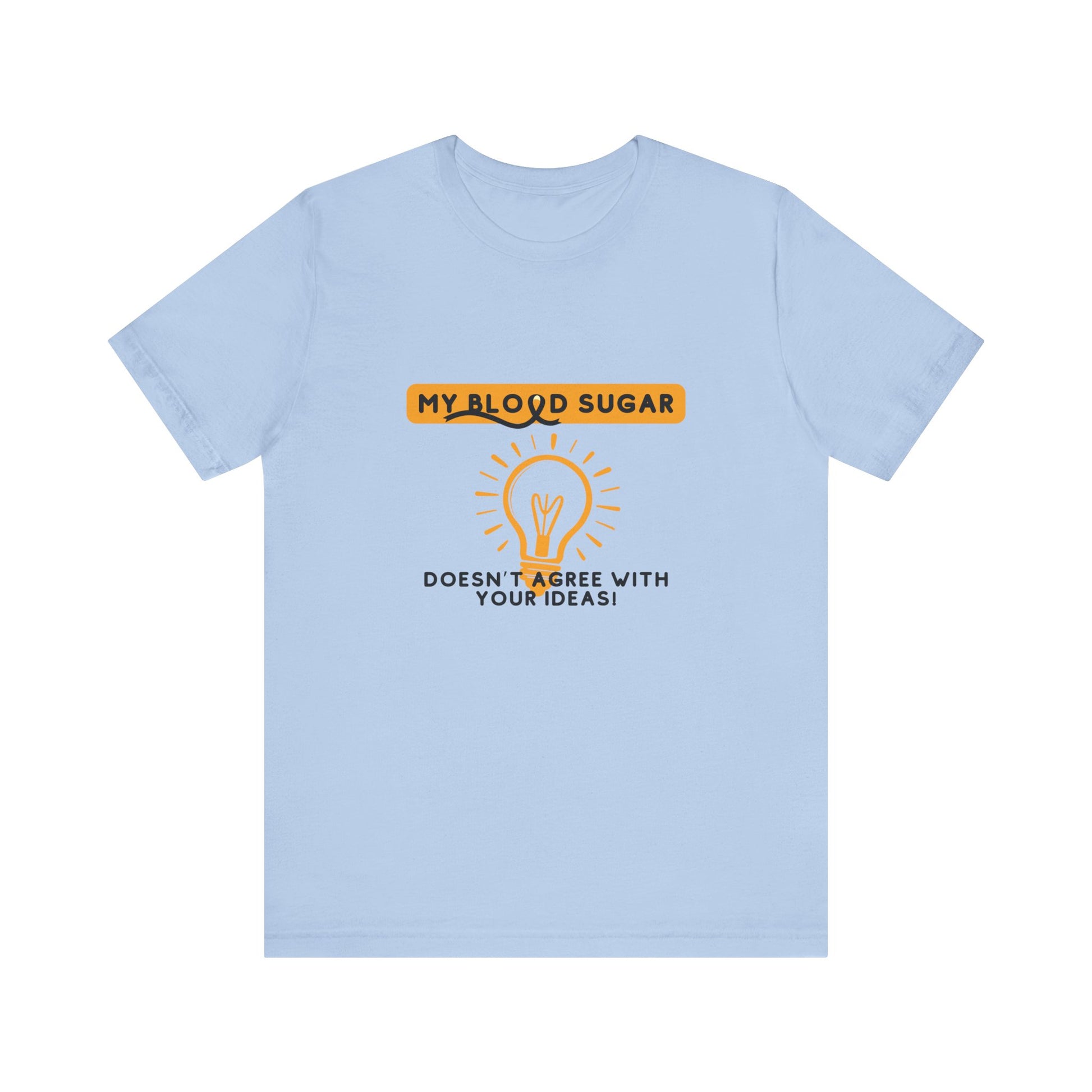 The Diabuddies Store Blood Sugar Says No - Unisex Tee Blood Sugar Says No - Unisex Tee: Some ideas are just not worth the rollercoaster! Our "Blood Sugar Says No" unisex tee is a humorous and relatable way to express the everyday realities of managing dia