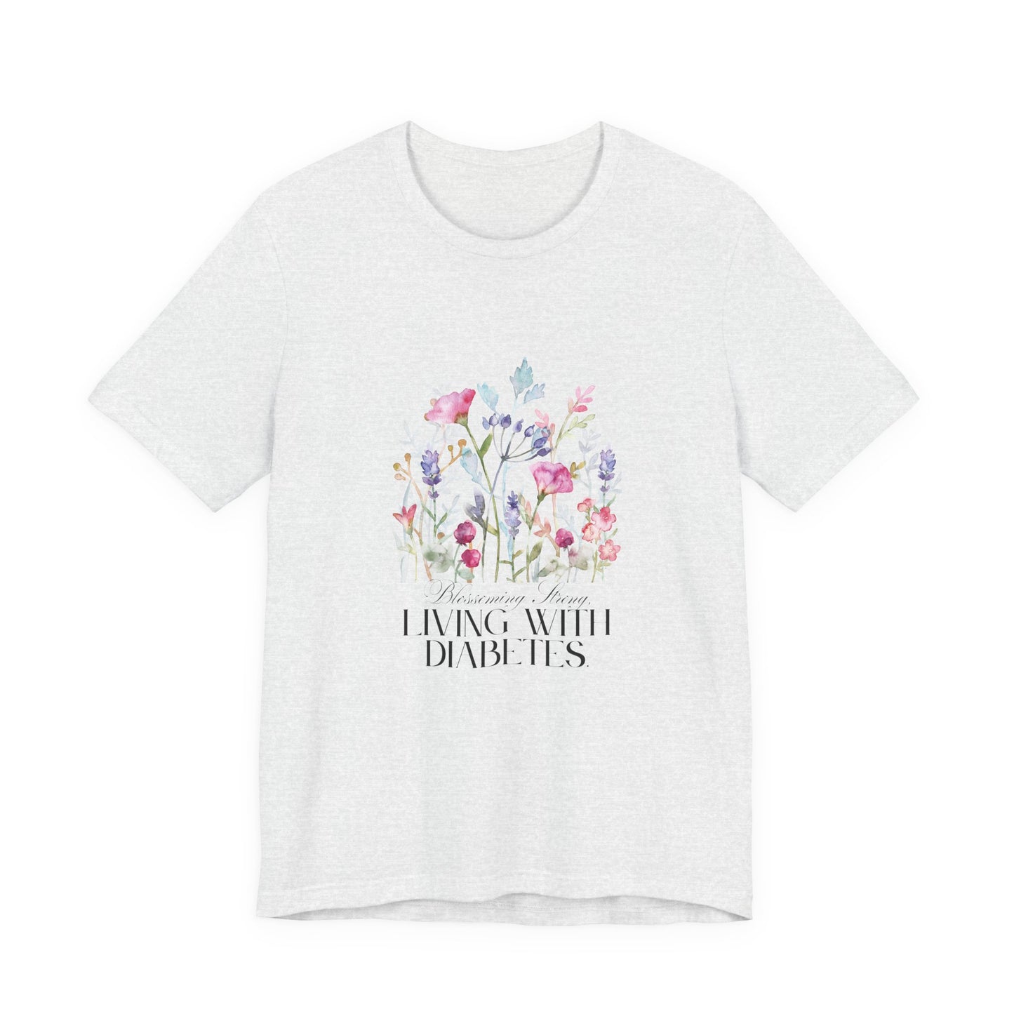 The Diabuddies Store Blossoming Strong, Living with Diabetes. - Unisex Tee Blossoming Strong, Living with Diabetes. - Unisex Tee: Wear your strength proudly! Our "Blossoming Strong, Living with Diabetes" Unisex Tee is a beautiful reminder of your inner po