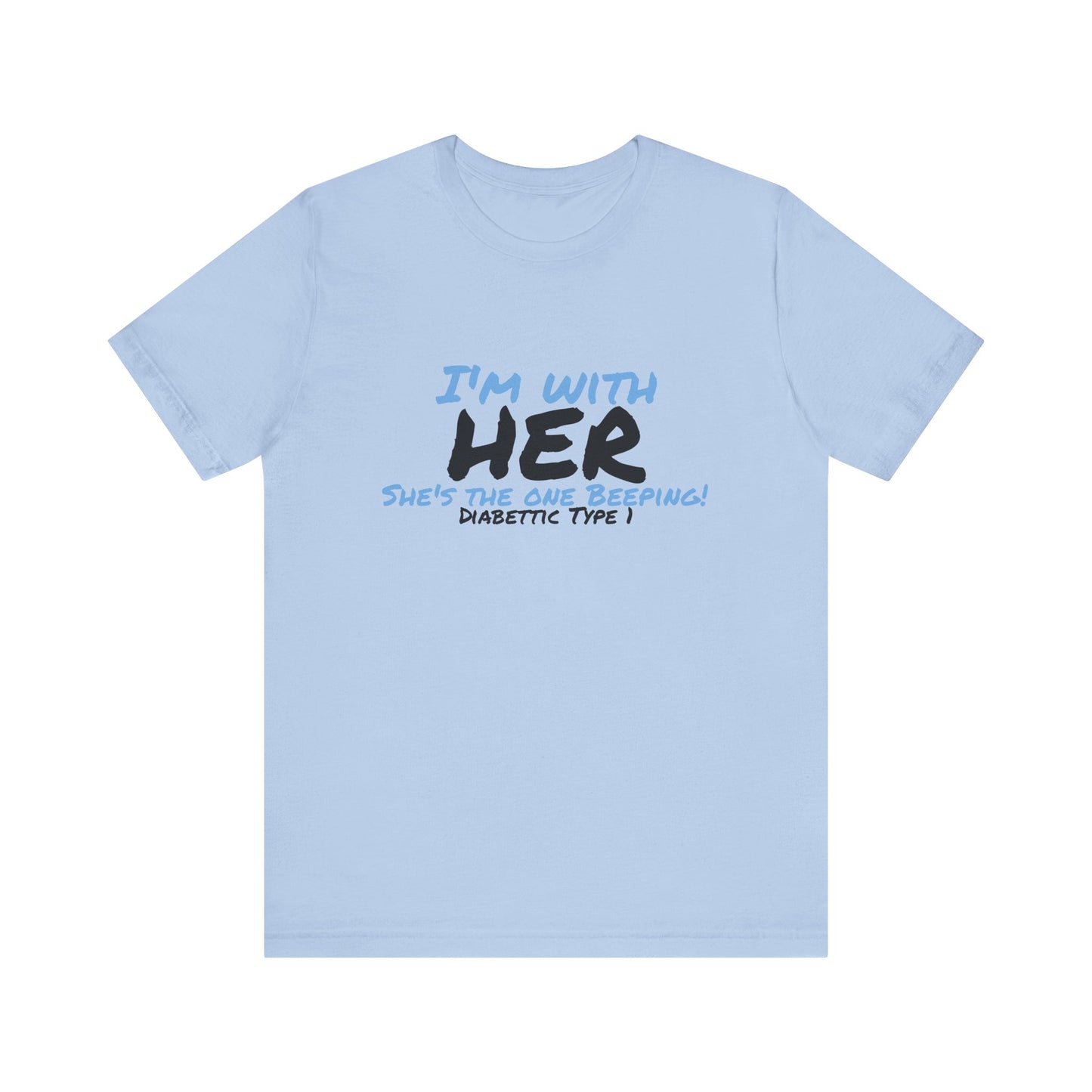 The Diabuddies Store I'm with her, she's the one beeping - Unisex Tee I'm with her, she's the one beeping - Unisex Tee: Show your solidarity with the one who keeps things running (and beeping!) with this fun and comfy tee. Perfect for anyone who supports