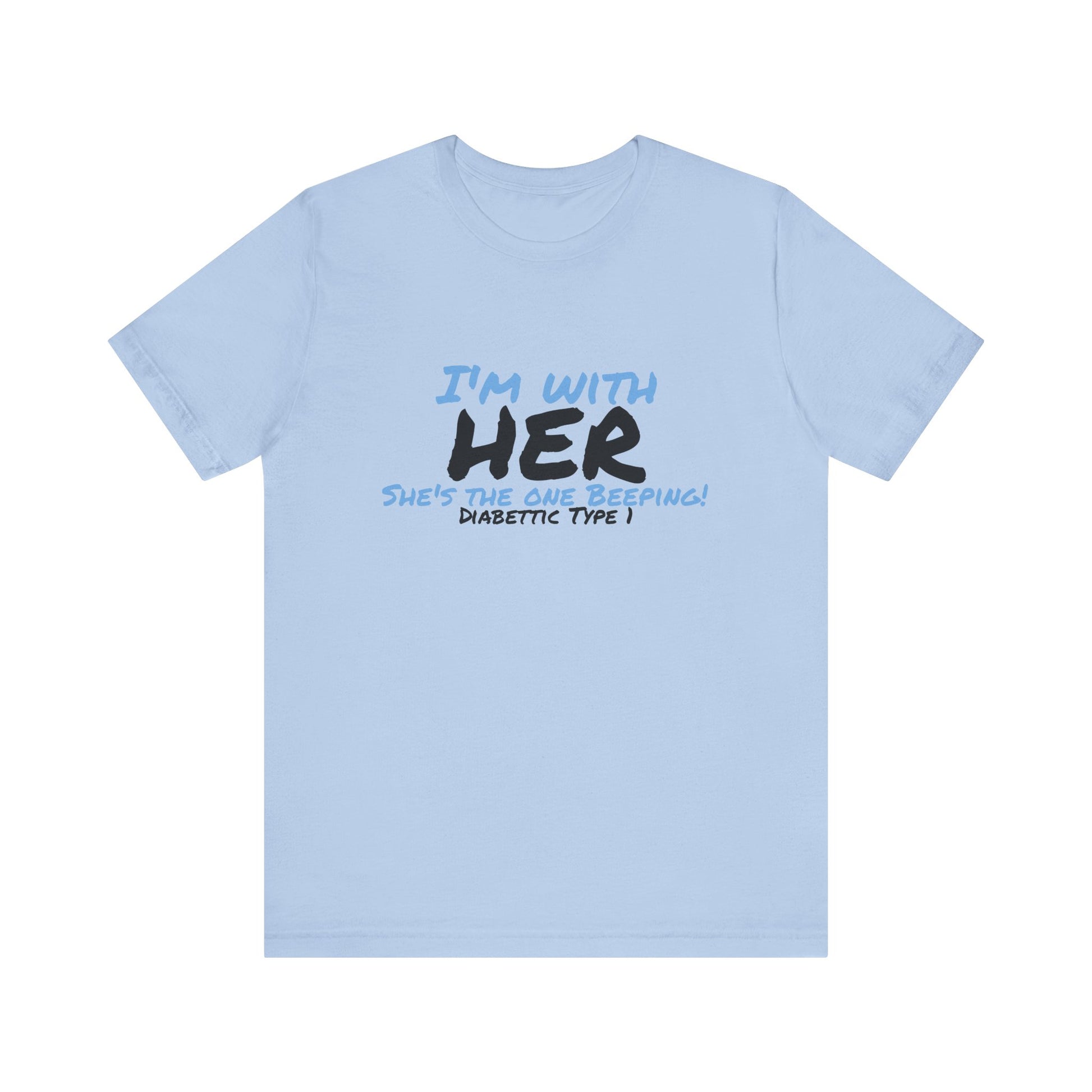 The Diabuddies Store I'm with her, she's the one beeping - Unisex Tee I'm with her, she's the one beeping - Unisex Tee: Show your solidarity with the one who keeps things running (and beeping!) with this fun and comfy tee. Perfect for anyone who supports