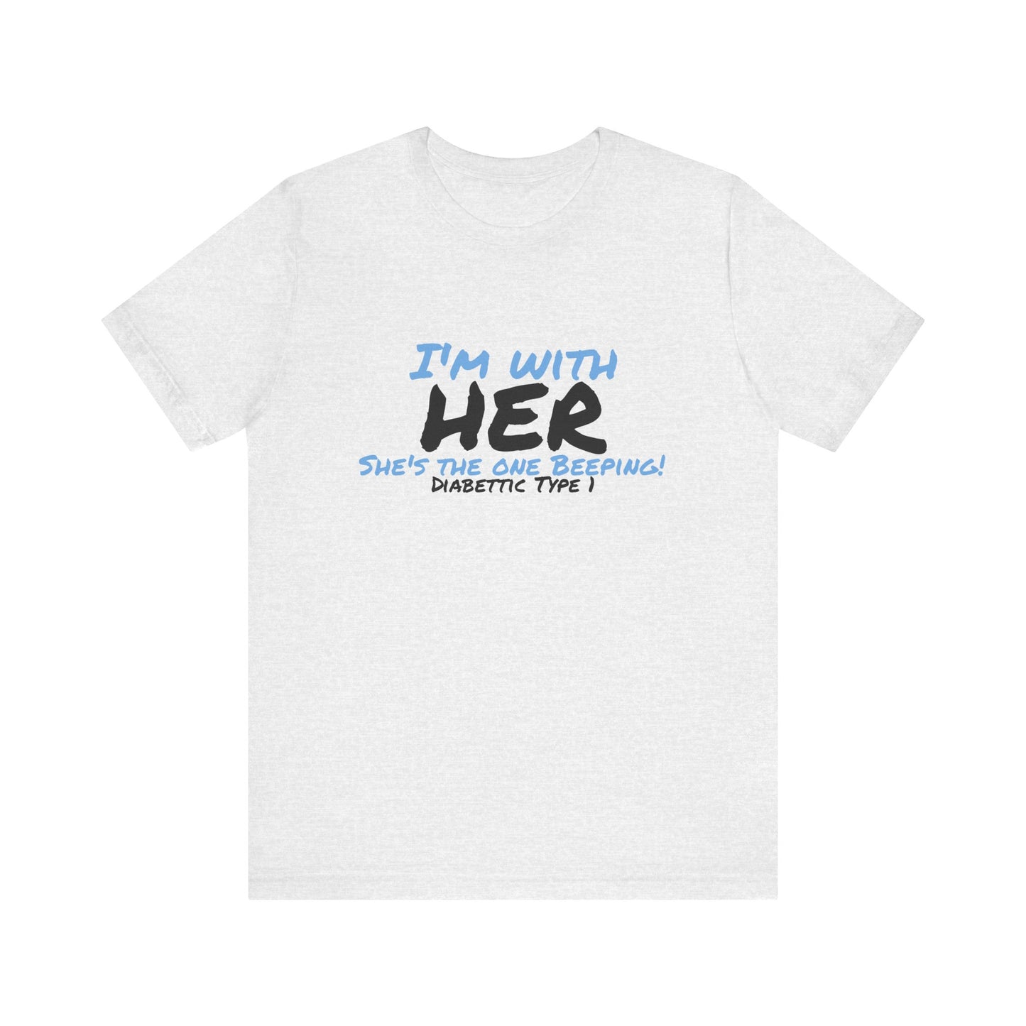 The Diabuddies Store I'm with her, she's the one beeping - Unisex Tee I'm with her, she's the one beeping - Unisex Tee: Show your solidarity with the one who keeps things running (and beeping!) with this fun and comfy tee. Perfect for anyone who supports