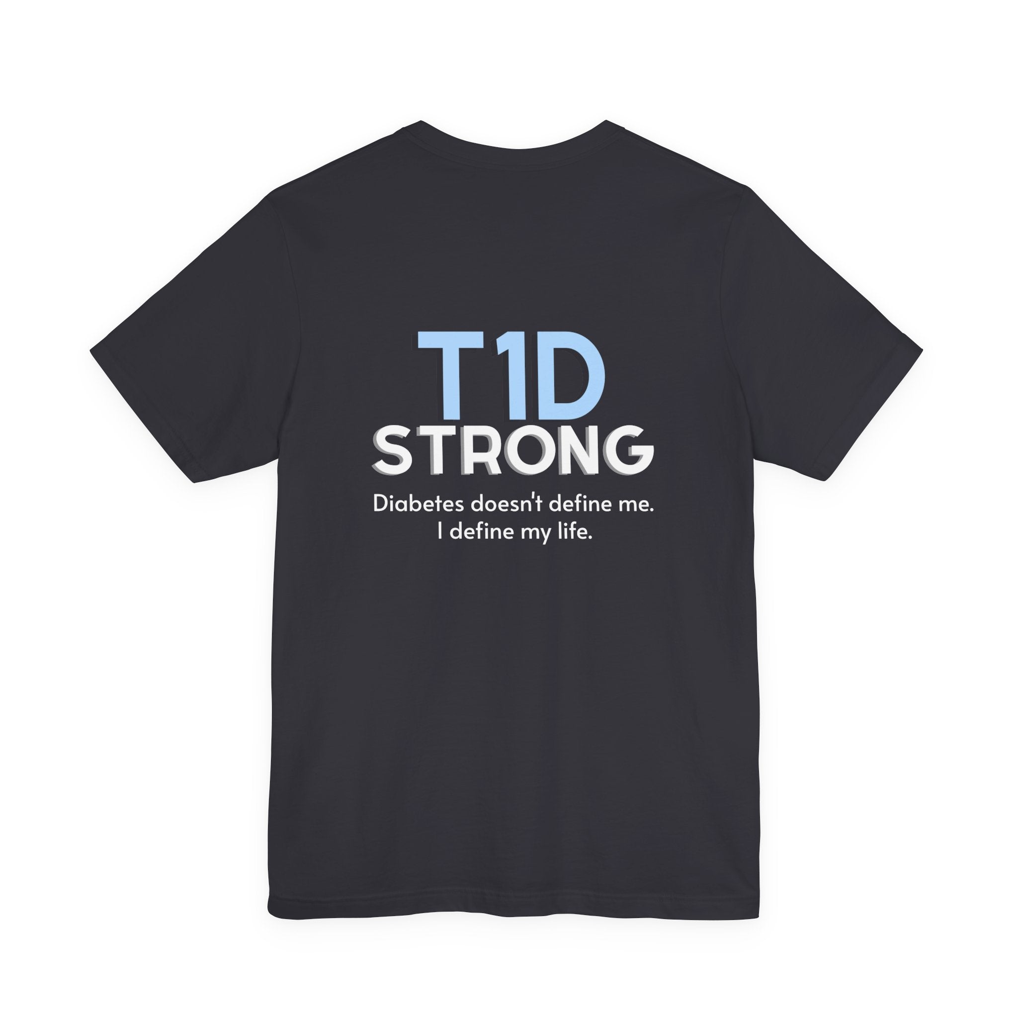 The Diabuddies Store T1D Strong, Diabetes Awareness - Unisex Tee T1D Strong, Diabetes Awareness - Unisex Tee: Wear your strength. This T1D Strong tee sends a powerful message: "Diabetes doesn't define me. I define my diabetes." It's more than a shirt; it'