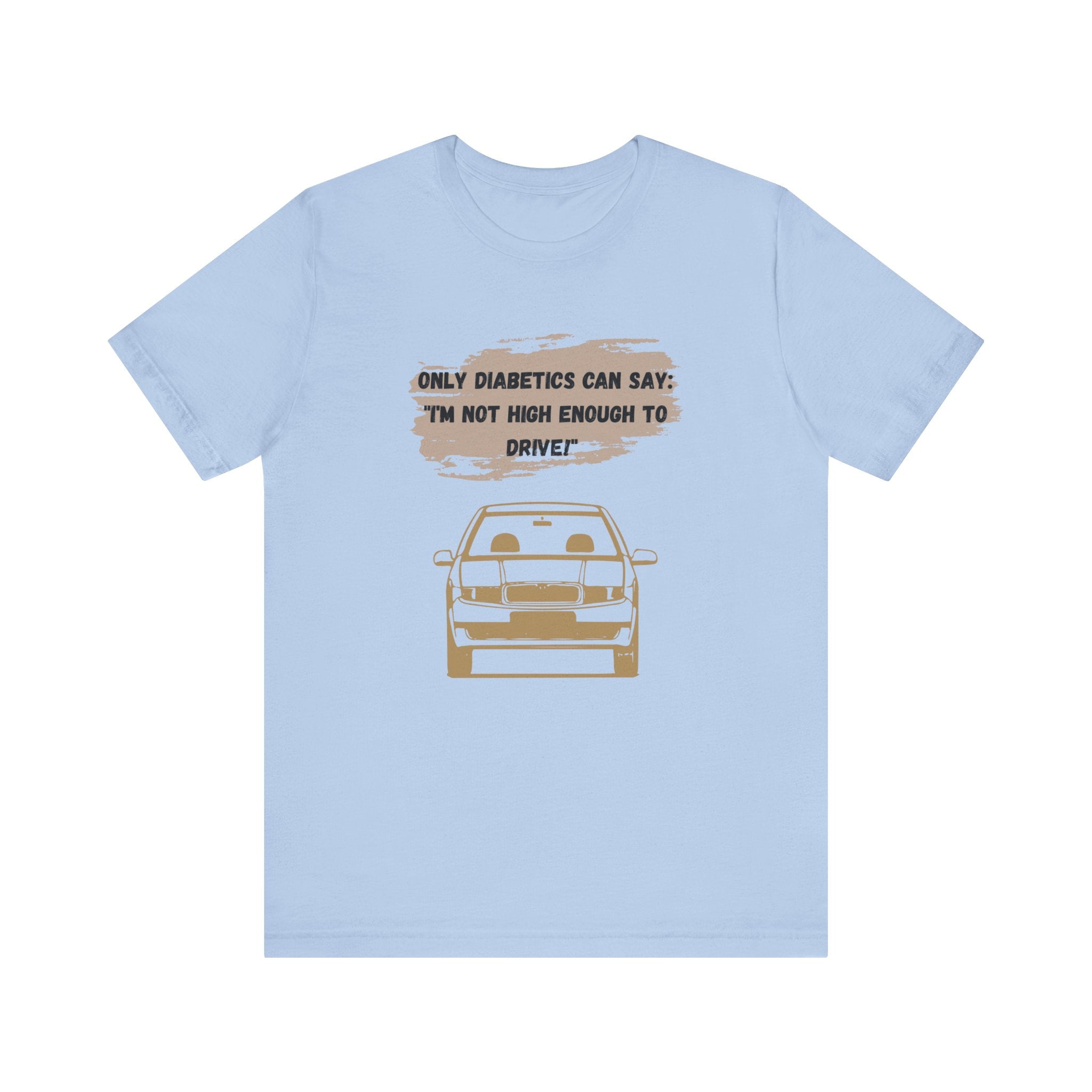 Not high enough to Drive! - Unisex Tee The Diabuddies Store T-Shirts $30.27