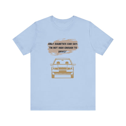 Not high enough to Drive! - Unisex Tee The Diabuddies Store T-Shirts $30.27