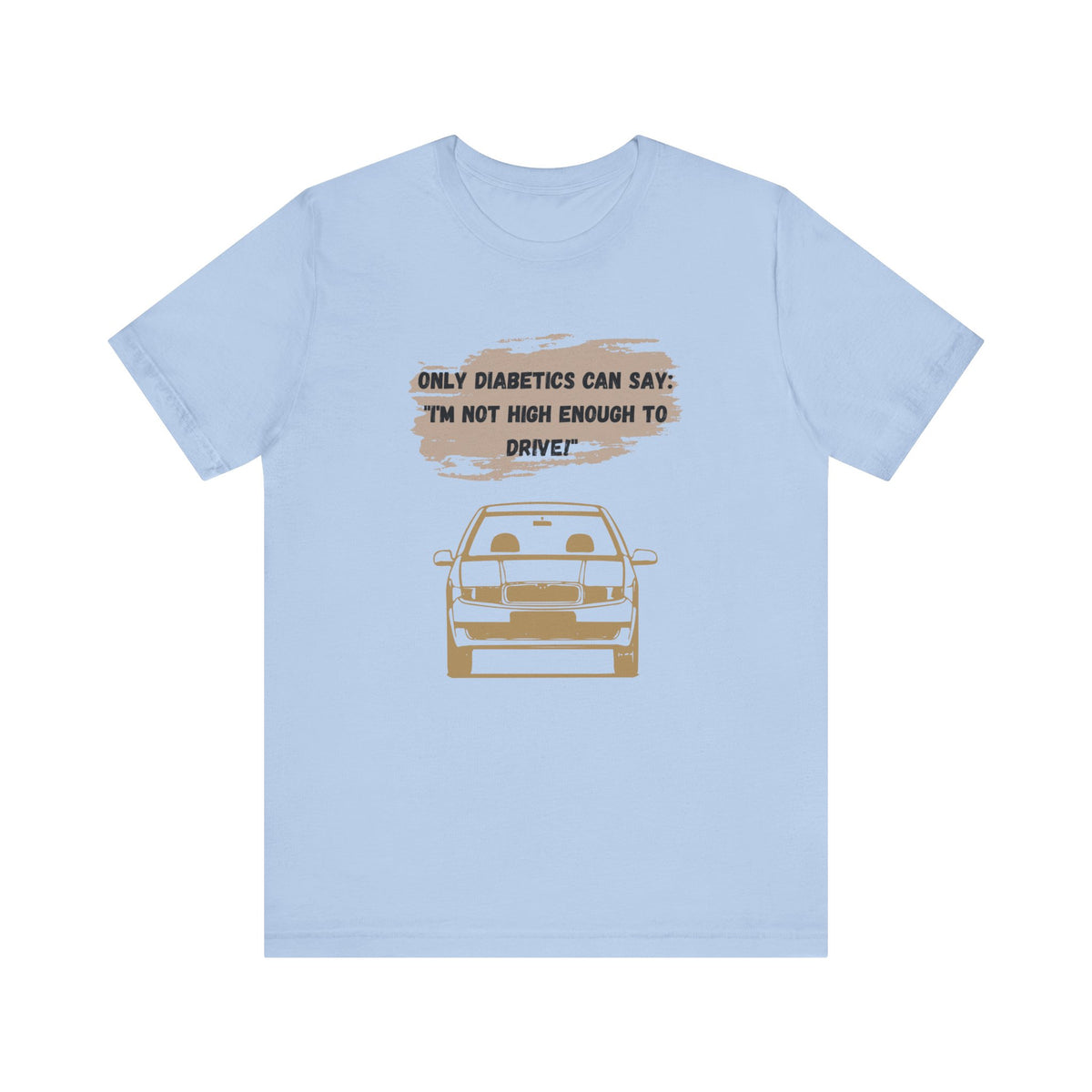 Not high enough to Drive! - Unisex Tee The Diabuddies Store T-Shirts $30.27