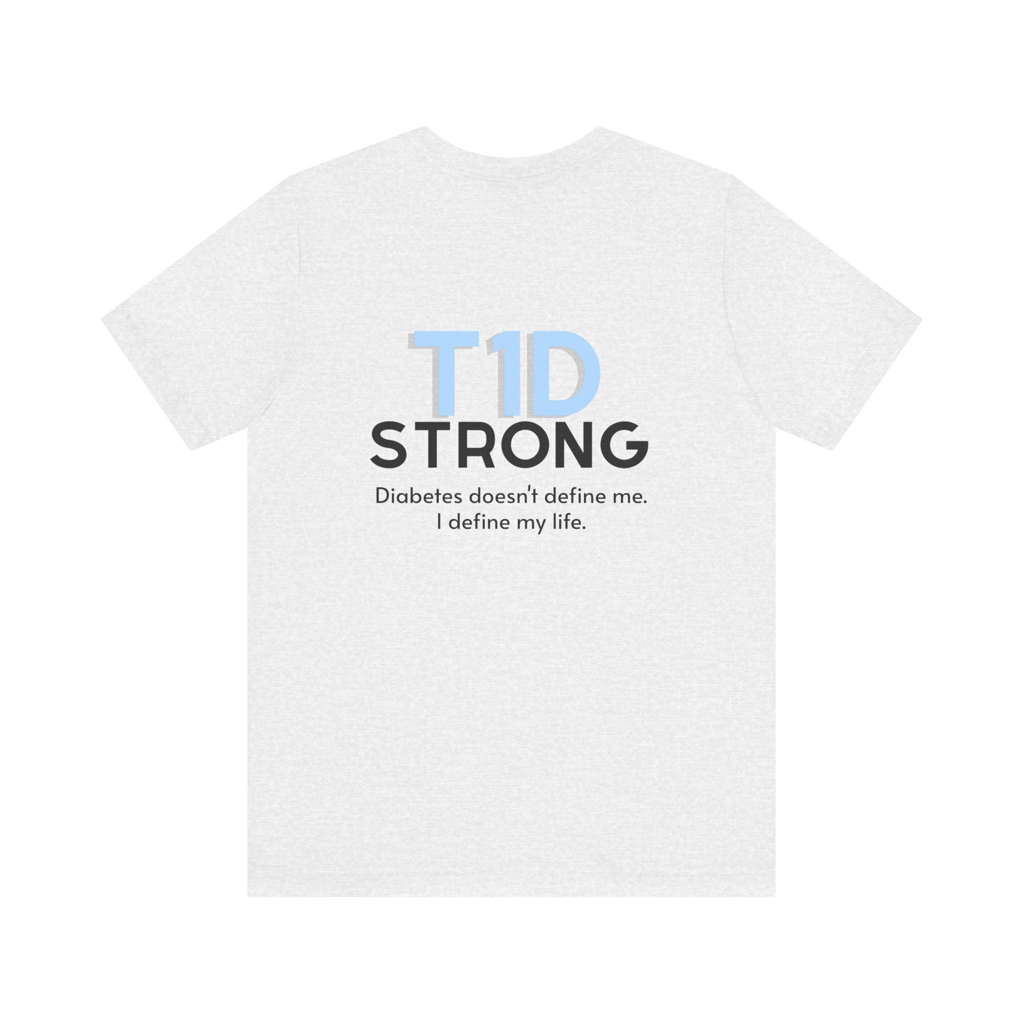 The Diabuddies Store T1D Strong, Diabetes Awareness - Unisex Tee T1D Strong, Diabetes Awareness - Unisex Tee: Wear your strength. This T1D Strong tee sends a powerful message: "Diabetes doesn't define me. I define my diabetes." It's more than a shirt; it'