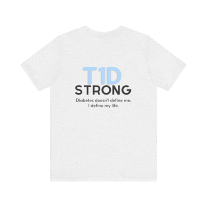 The Diabuddies Store T1D Strong, Diabetes Awareness - Unisex Tee T1D Strong, Diabetes Awareness - Unisex Tee: Wear your strength. This T1D Strong tee sends a powerful message: "Diabetes doesn't define me. I define my diabetes." It's more than a shirt; it'