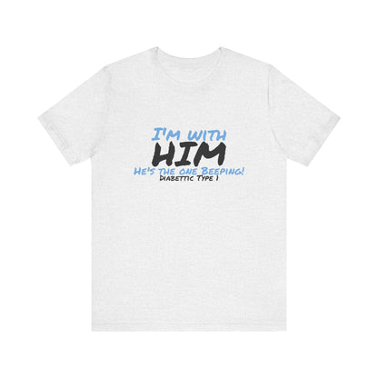 The Diabuddies Store I'm with him, He's the One Beeping - Unisex Tee I'm with him, He's the One Beeping - Unisex Tee: Show your solidarity with the one who keeps things running (and beeping!) with this fun and comfy tee. Perfect for anyone who supports th