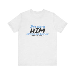 The Diabuddies Store I'm with him, He's the One Beeping - Unisex Tee I'm with him, He's the One Beeping - Unisex Tee: Show your solidarity with the one who keeps things running (and beeping!) with this fun and comfy tee. Perfect for anyone who supports th
