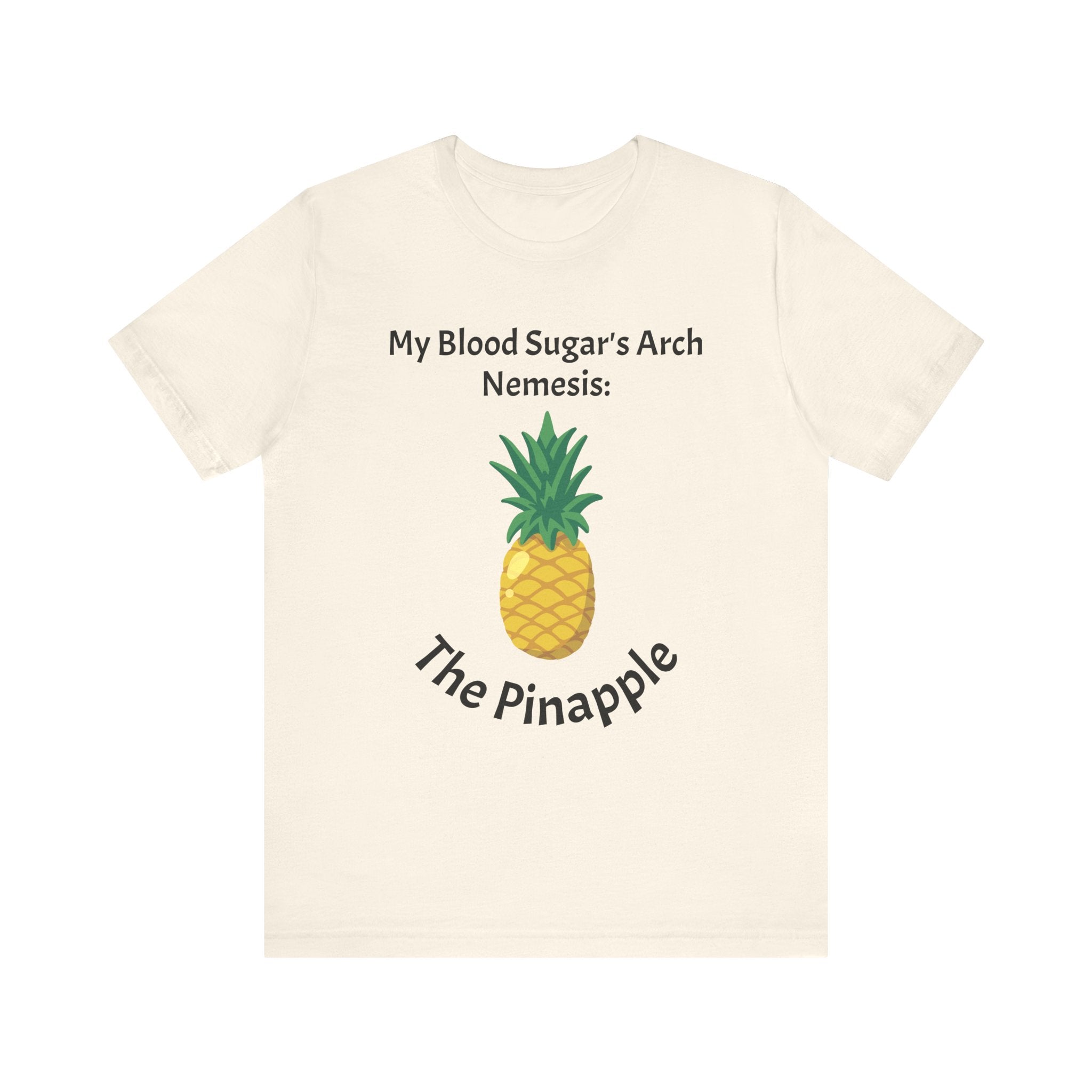 The Diabuddies Store Blood Sugar's Arch Nemesis: The Pineapple - Unisex Tee Blood Sugar's Arch Nemesis: The Pineapple - Unisex Tee: Embrace the delicious struggle! This tee humorously declares the pineapple as blood sugar's arch nemesis, a relatable nod f