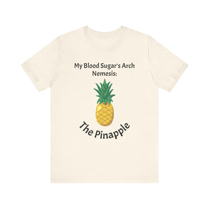 The Diabuddies Store Blood Sugar's Arch Nemesis: The Pineapple - Unisex Tee Blood Sugar's Arch Nemesis: The Pineapple - Unisex Tee: Embrace the delicious struggle! This tee humorously declares the pineapple as blood sugar's arch nemesis, a relatable nod f