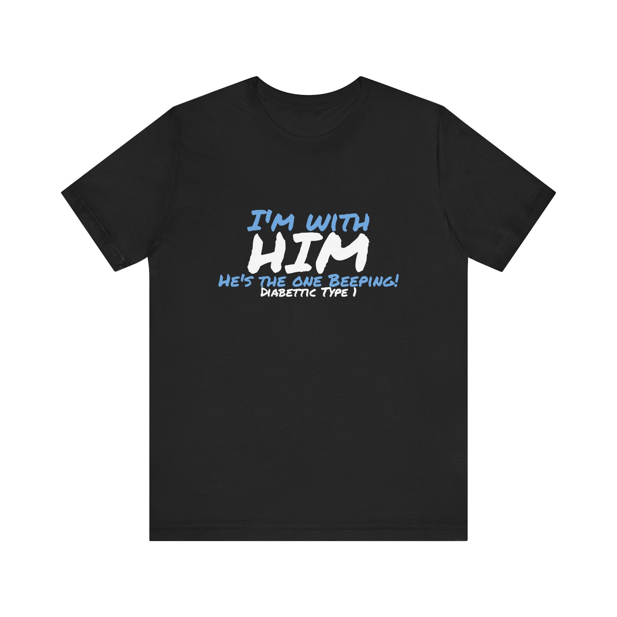 The Diabuddies Store I'm with him, He's the One Beeping - Unisex Tee I'm with him, He's the One Beeping - Unisex Tee: Show your solidarity with the one who keeps things running (and beeping!) with this fun and comfy tee. Perfect for anyone who supports th