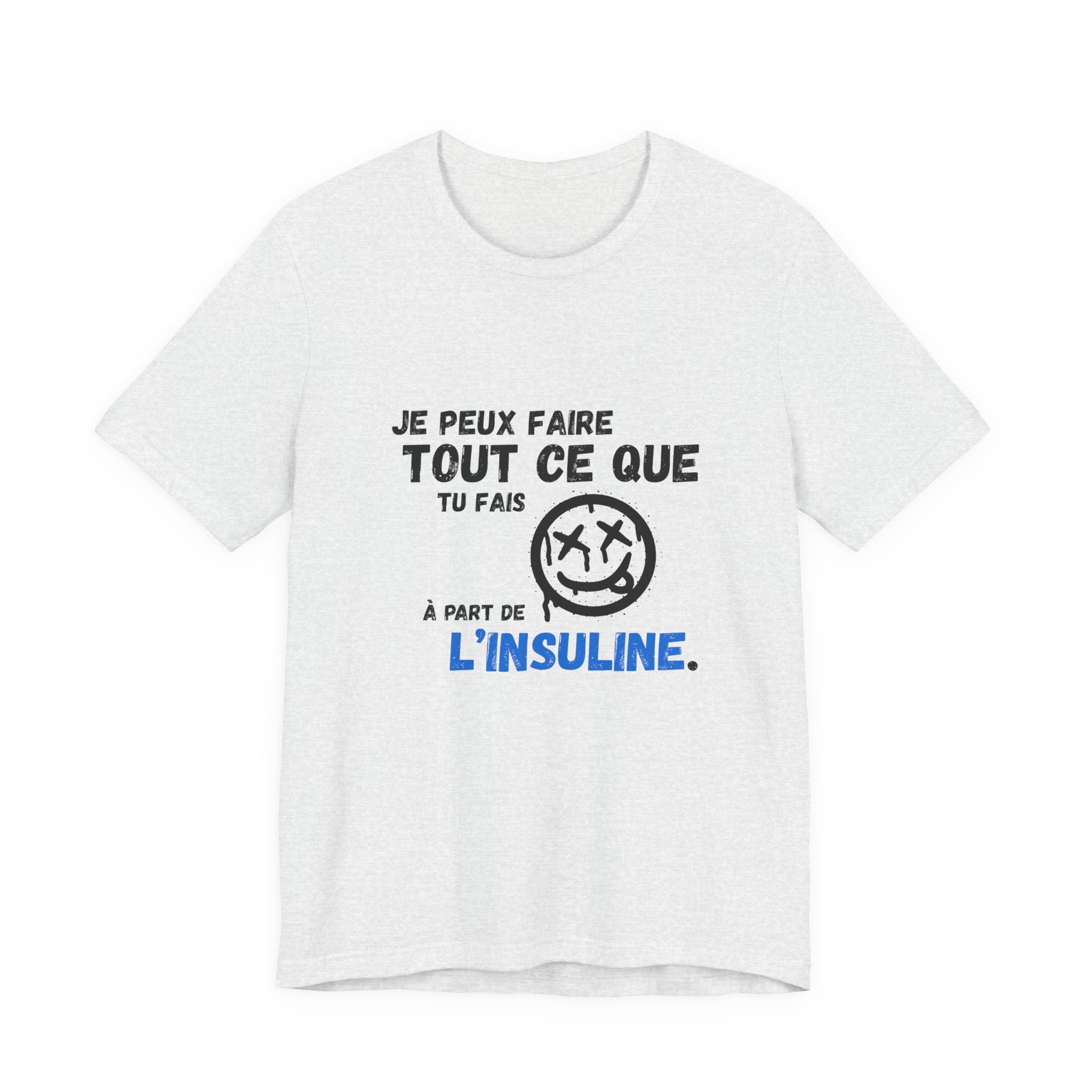 I can do anything, except insulin (French) - Unisex Tee The Diabuddies Store T-Shirts $22.50