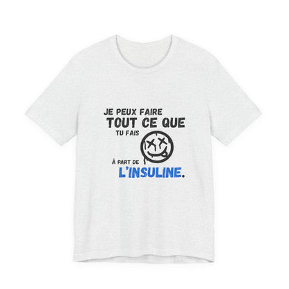 I can do anything, except insulin (French) - Unisex Tee The Diabuddies Store T-Shirts $22.50