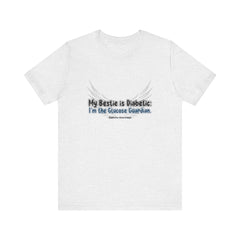 The Diabuddies Store My Bestie is Diabetic, I'm the Guardian - Unisex Tee My Bestie is Diabetic, I'm the Guardian - Unisex Tee: Celebrate your vital role! A proud statement of your commitment & unique connection as a guardian. T-Shirts $22.50