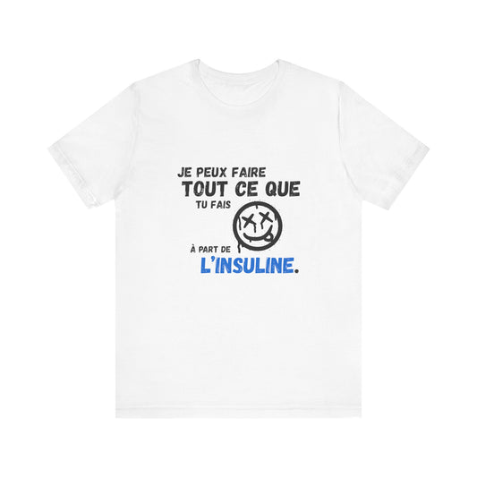 I can do anything, except insulin (French) - Unisex Tee The Diabuddies Store T-Shirts $22.50
