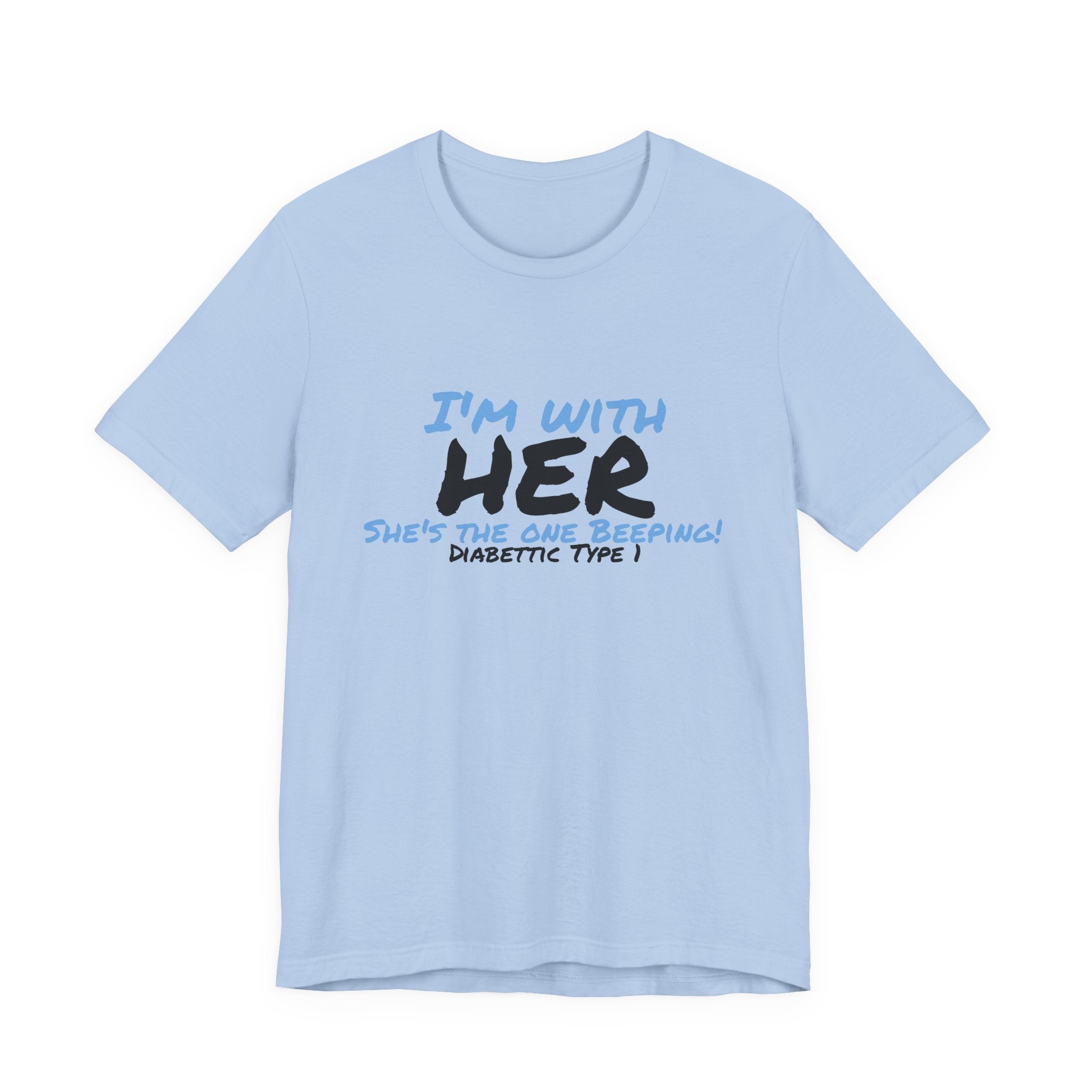 The Diabuddies Store I'm with her, she's the one beeping - Unisex Tee I'm with her, she's the one beeping - Unisex Tee: Show your solidarity with the one who keeps things running (and beeping!) with this fun and comfy tee. Perfect for anyone who supports