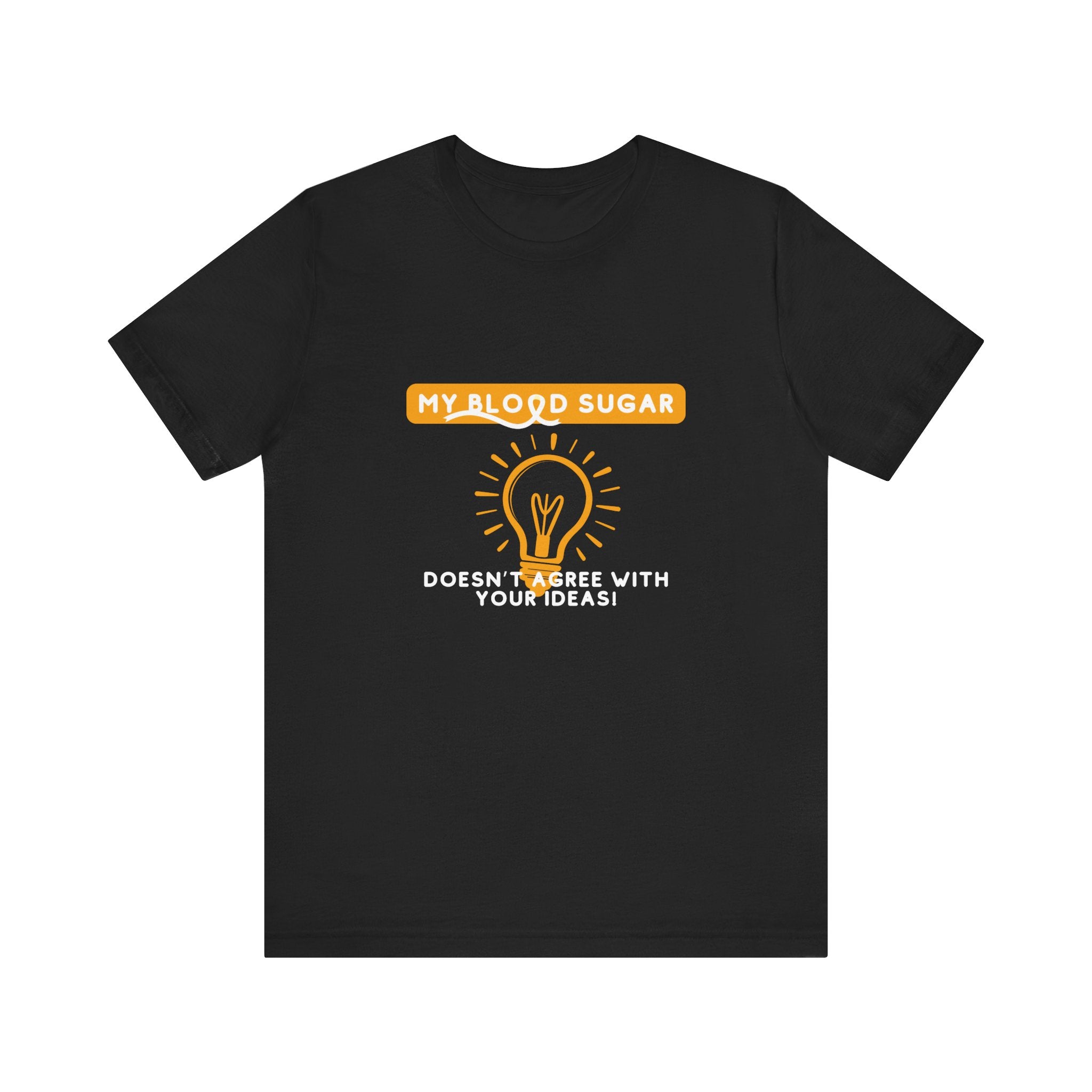 The Diabuddies Store Blood Sugar Says No - Unisex Tee Blood Sugar Says No - Unisex Tee: Some ideas are just not worth the rollercoaster! Our "Blood Sugar Says No" unisex tee is a humorous and relatable way to express the everyday realities of managing dia