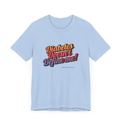 Diabetes doesn`t Define me! - Unisex Tee The Diabuddies Store T-Shirts $30.27