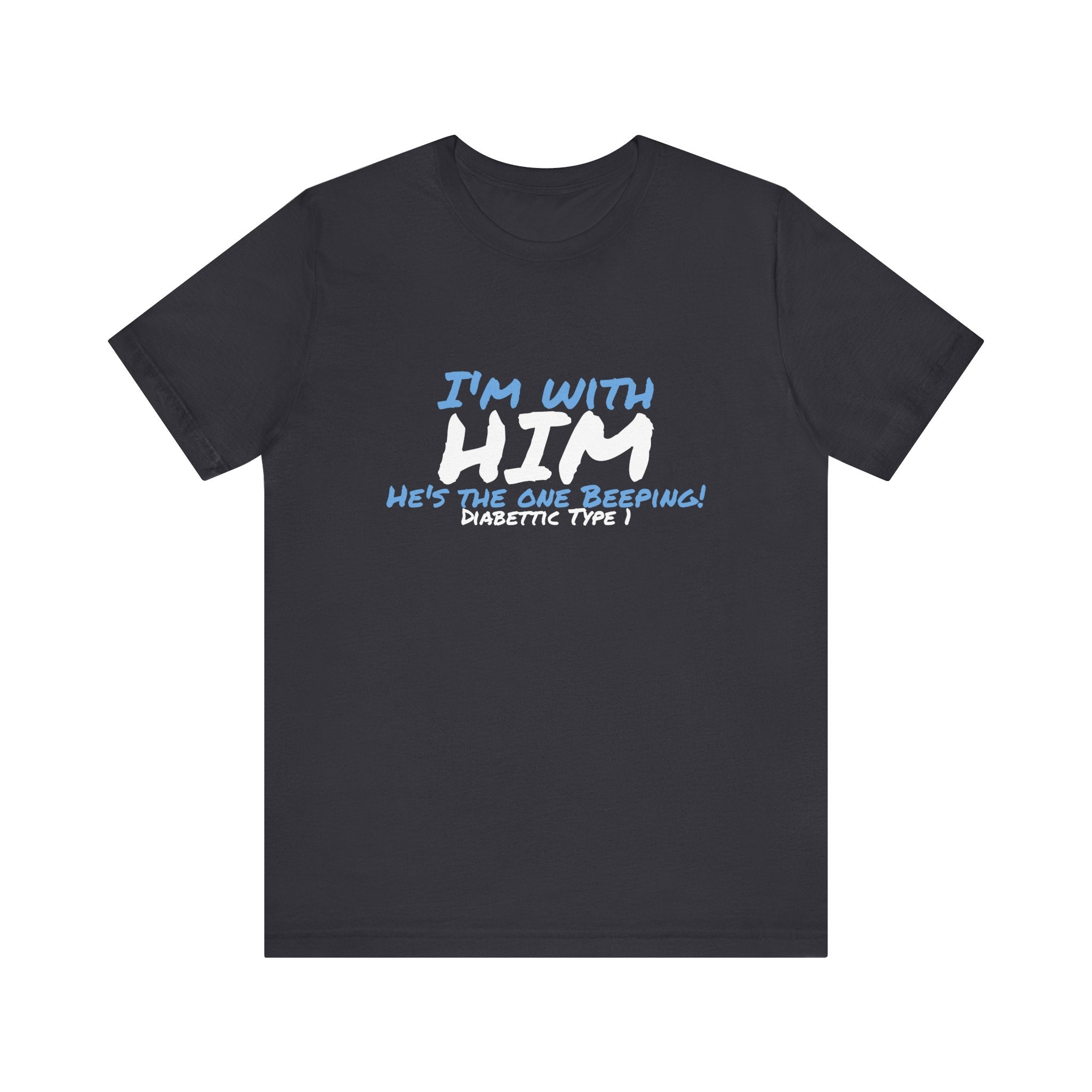 The Diabuddies Store I'm with him, He's the One Beeping - Unisex Tee I'm with him, He's the One Beeping - Unisex Tee: Show your solidarity with the one who keeps things running (and beeping!) with this fun and comfy tee. Perfect for anyone who supports th
