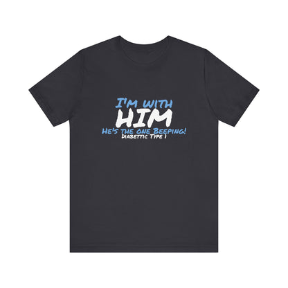The Diabuddies Store I'm with him, He's the One Beeping - Unisex Tee I'm with him, He's the One Beeping - Unisex Tee: Show your solidarity with the one who keeps things running (and beeping!) with this fun and comfy tee. Perfect for anyone who supports th