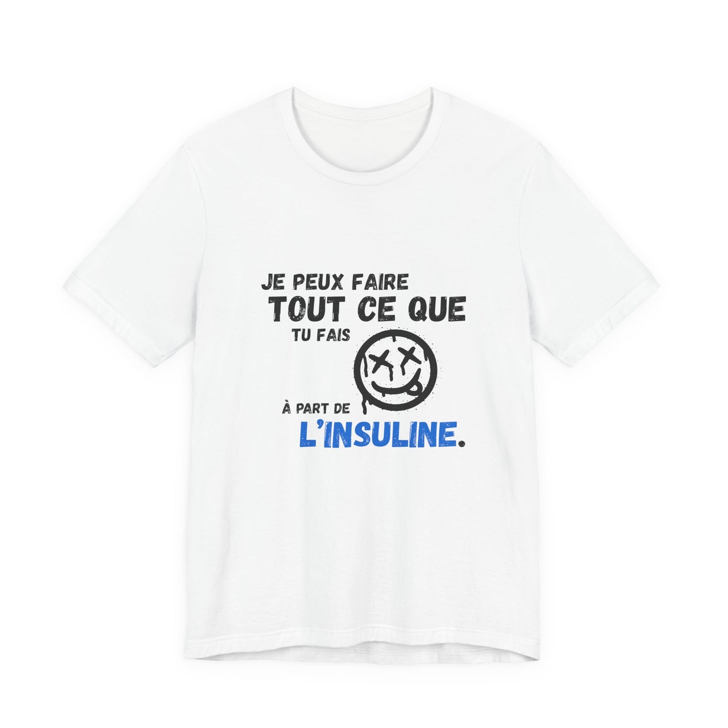 I can do anything, except insulin (French) - Unisex Tee The Diabuddies Store T-Shirts $22.50