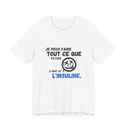 I can do anything, except insulin (French) - Unisex Tee The Diabuddies Store T-Shirts $22.50