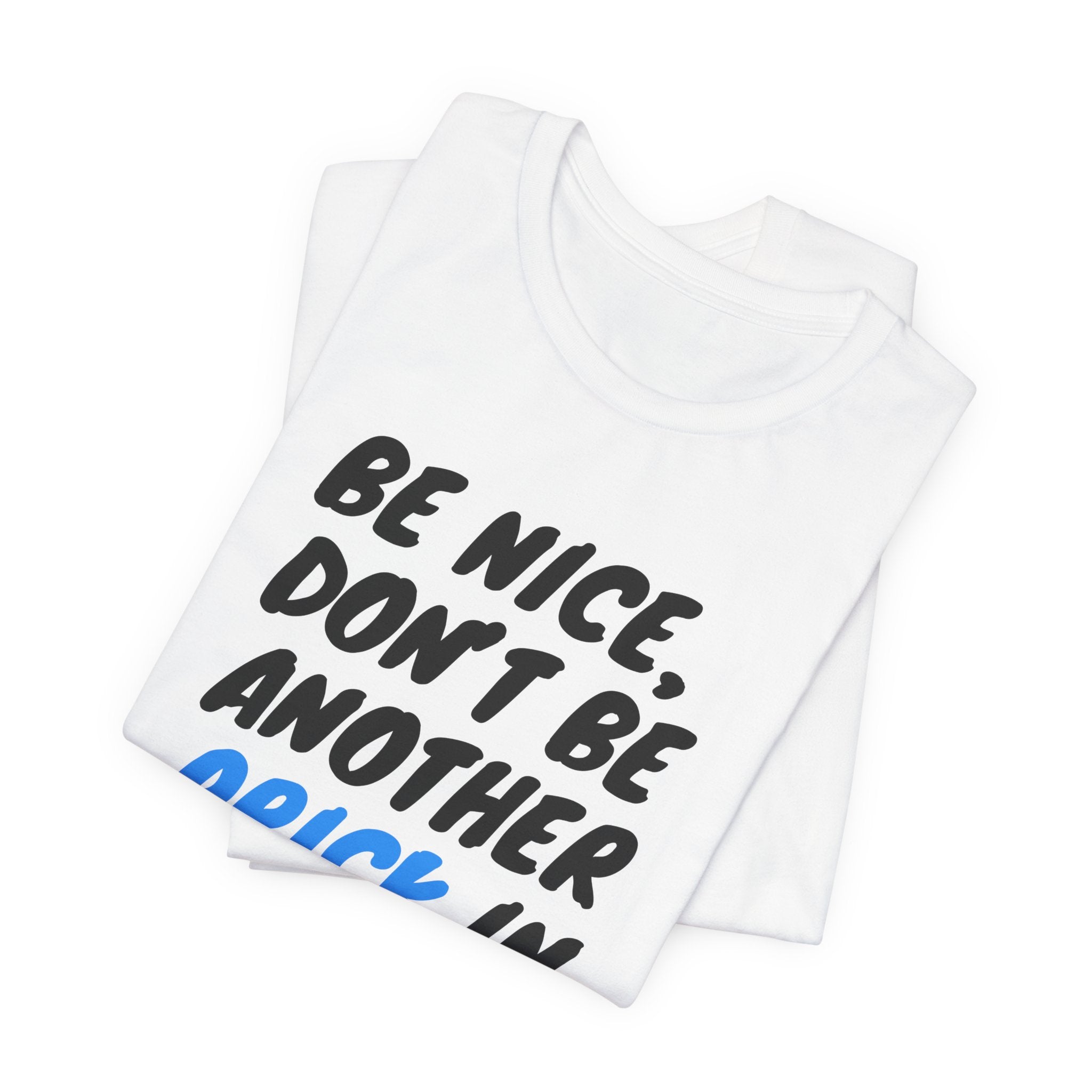 The Diabuddies Store Be Nice, Don't be Another Prick in my Day! - Unisex Tee Be Nice, Don't be Another Prick in my Day! - Unisex Tee: Good Vibes Only (Please!) Let's be honest, managing diabetes involves enough pokes and prods without adding unnecessary n