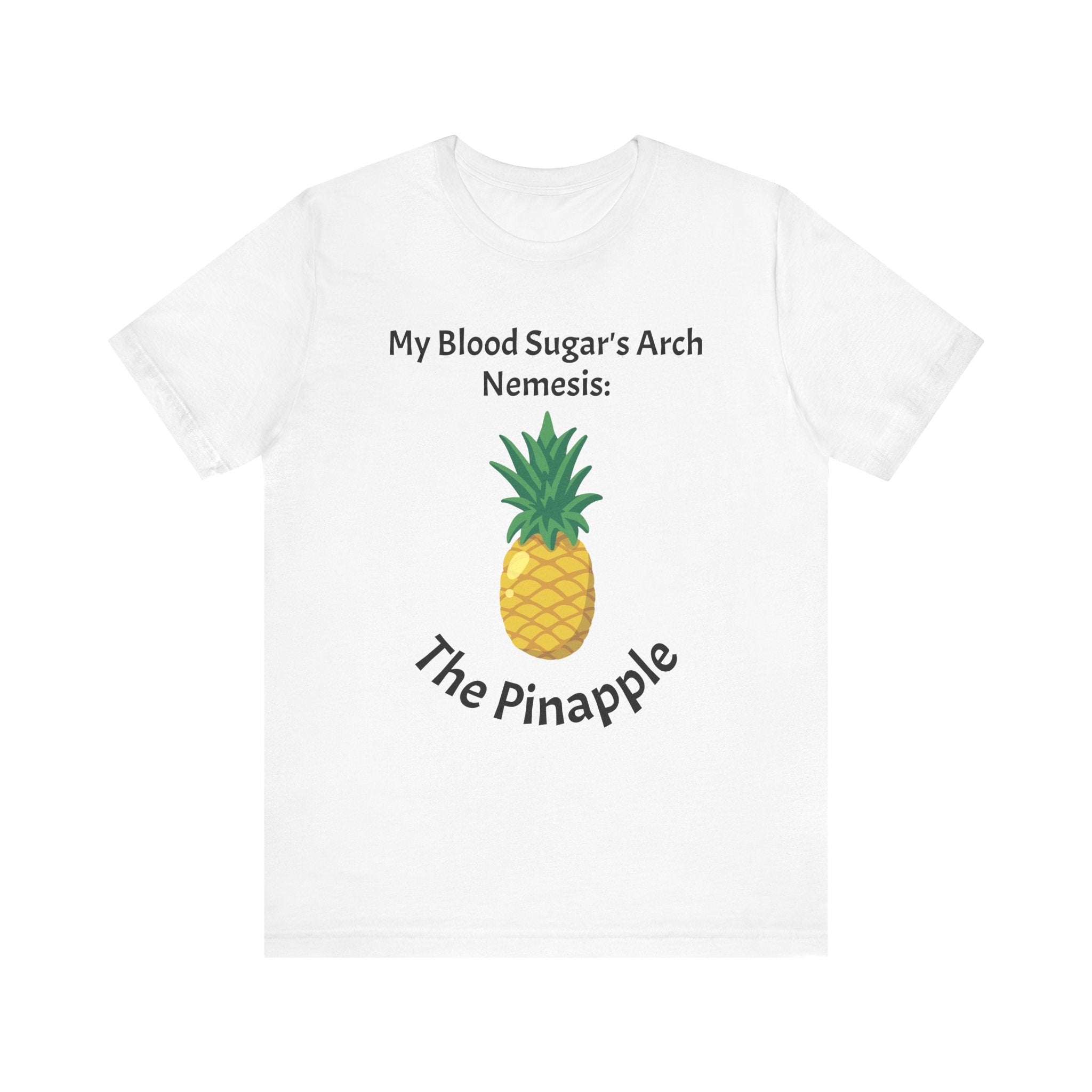 The Diabuddies Store Blood Sugar's Arch Nemesis: The Pineapple - Unisex Tee Blood Sugar's Arch Nemesis: The Pineapple - Unisex Tee: Embrace the delicious struggle! This tee humorously declares the pineapple as blood sugar's arch nemesis, a relatable nod f