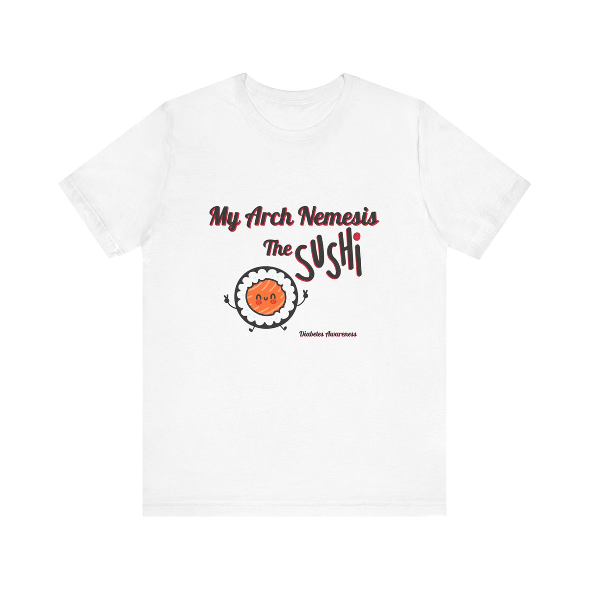 My Arch Nemesis... The Sushi - Unisex Tee The Diabuddies Store T-Shirts $22.50