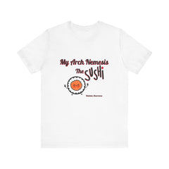 My Arch Nemesis... The Sushi - Unisex Tee The Diabuddies Store T-Shirts $22.50