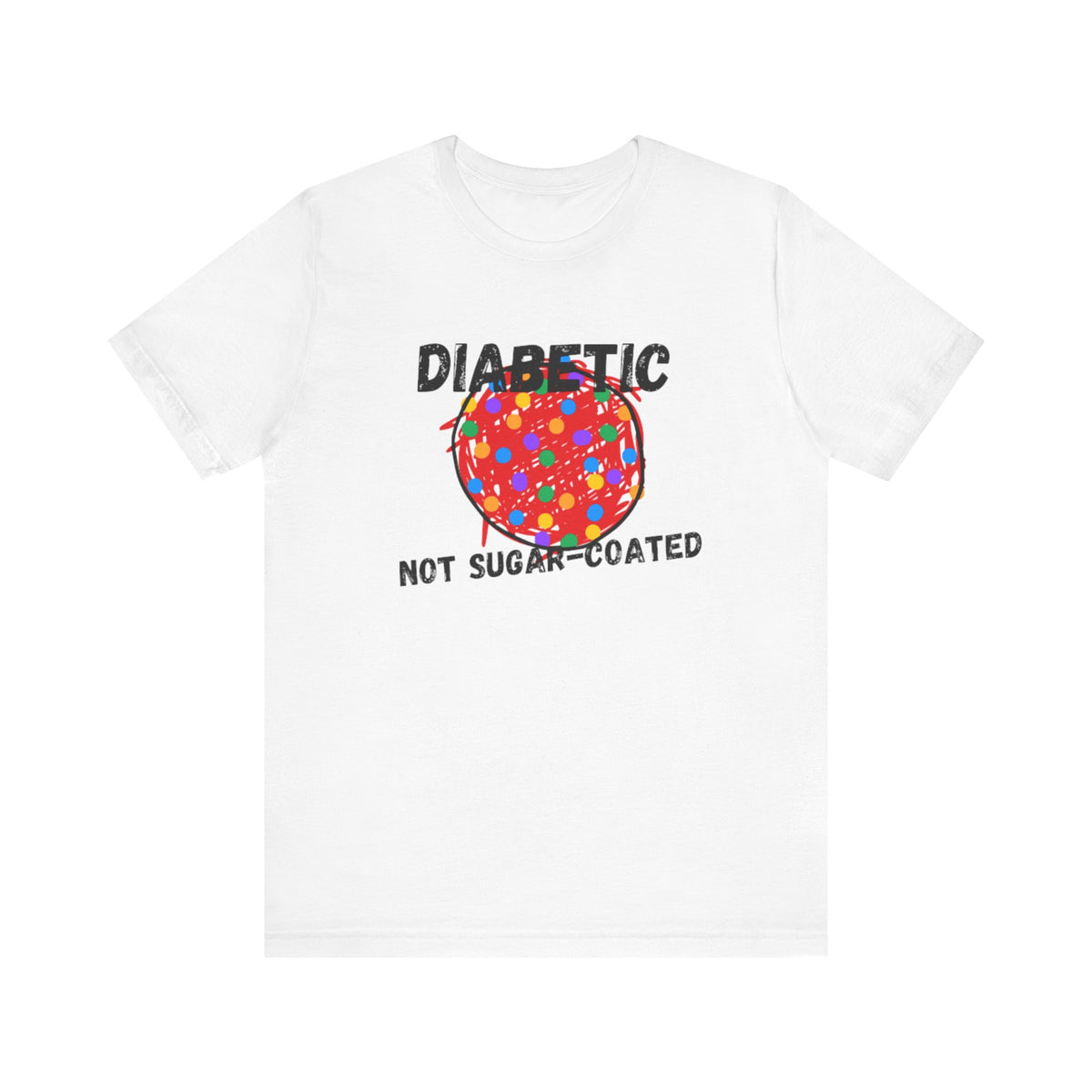 Diabetic Not Sugar-Coated - Unisex Tee The Diabuddies Store T-Shirts $22.38