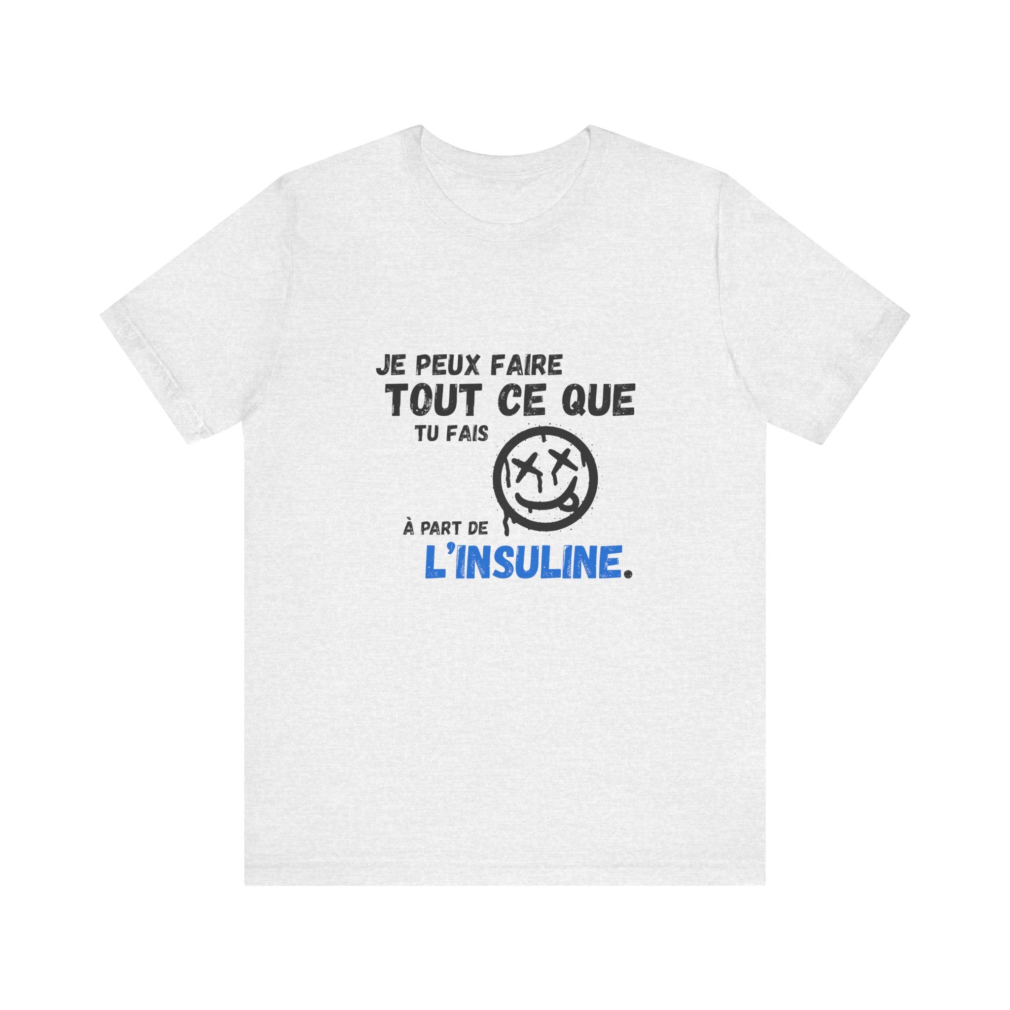 I can do anything, except insulin (French) - Unisex Tee The Diabuddies Store T-Shirts $22.50