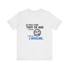 I can do anything, except insulin (French) - Unisex Tee The Diabuddies Store T-Shirts $22.50